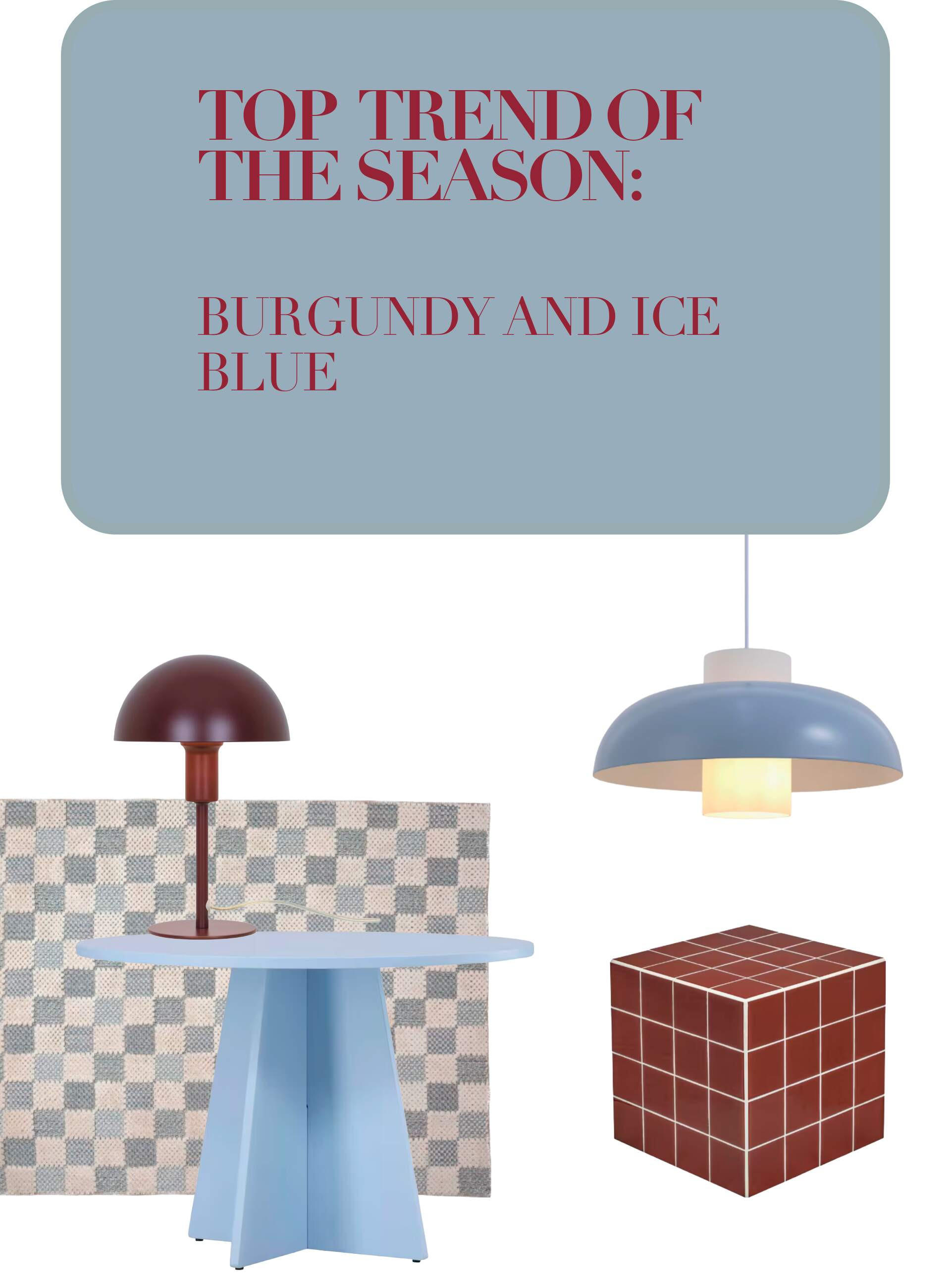 TOP TREND OF THE SEASON: BURGUNDY AND ICE BLUE