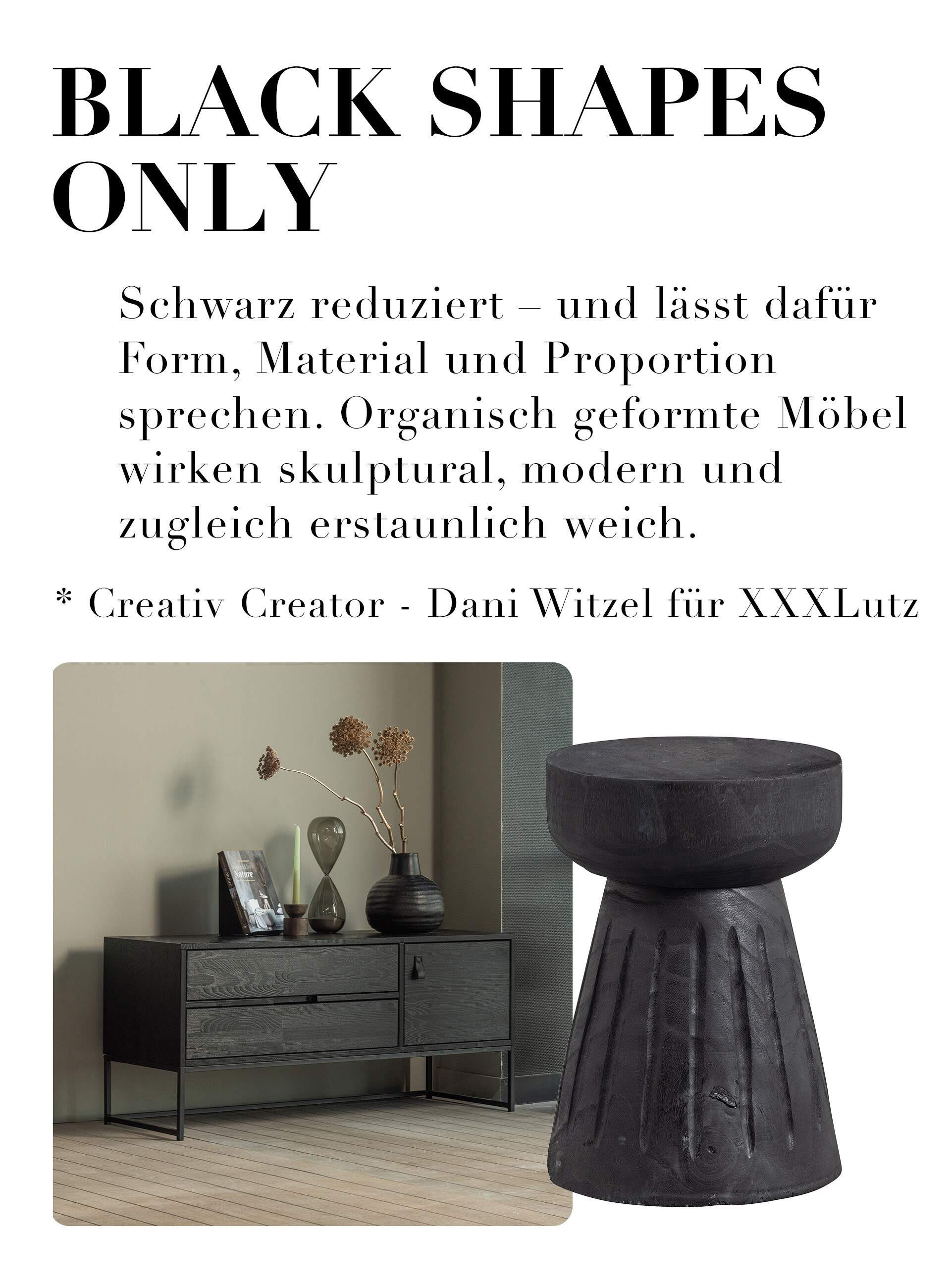 Black Shapes Only. Schwarz reduziert - und lässt dafür Form, Material und Proportion sprechen. Organisch geformte Möbel wirken skulptural, modern und zugleich erstaunlich weich. Creative Creator - Dani Witzel für XXXLutz
