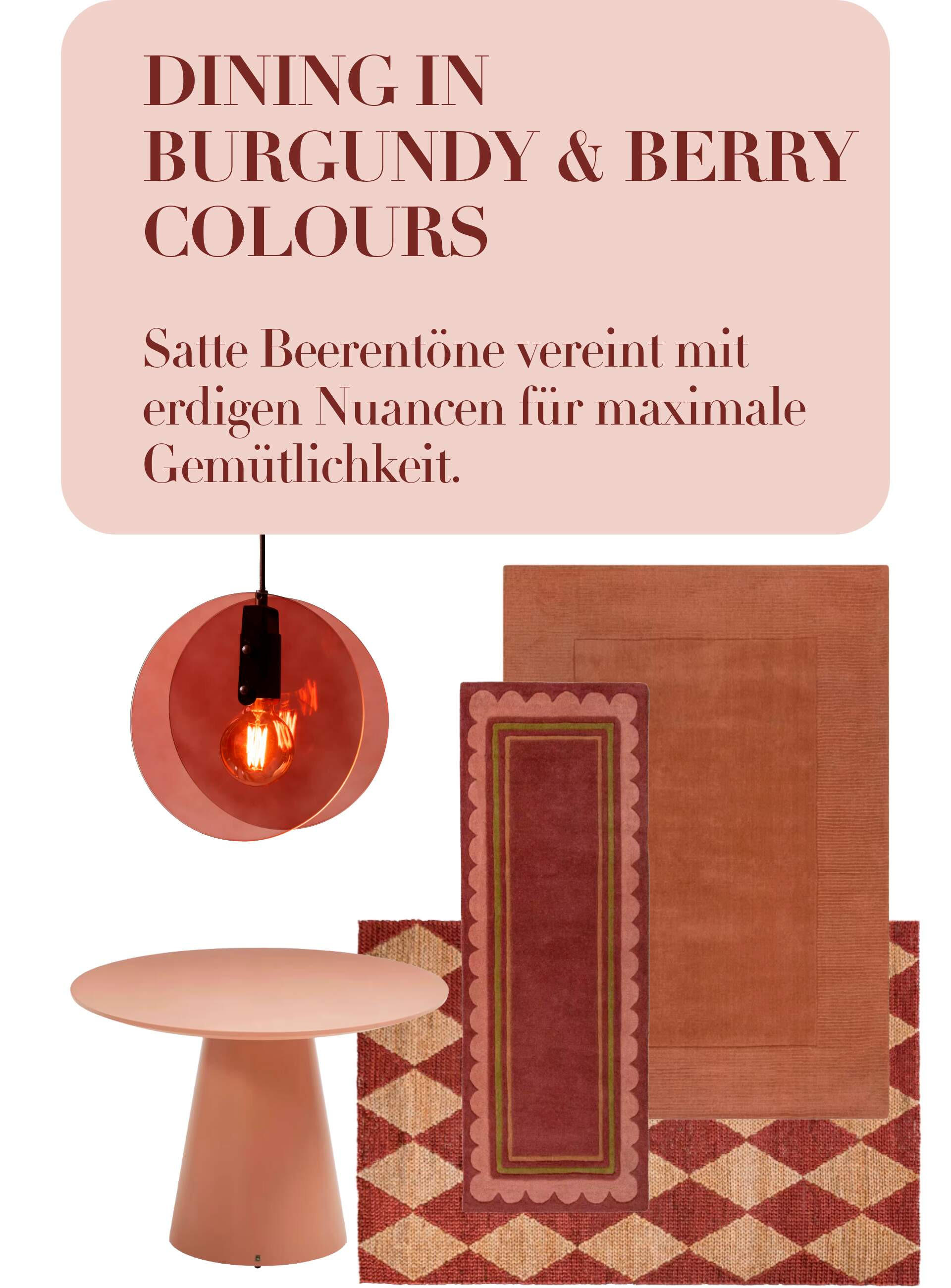 DINING IN BURGUNDY & BERRY COLOURS Satte Beerentöne vereint mit erdigen Nuancen fur maximale Gemütlichkeit.