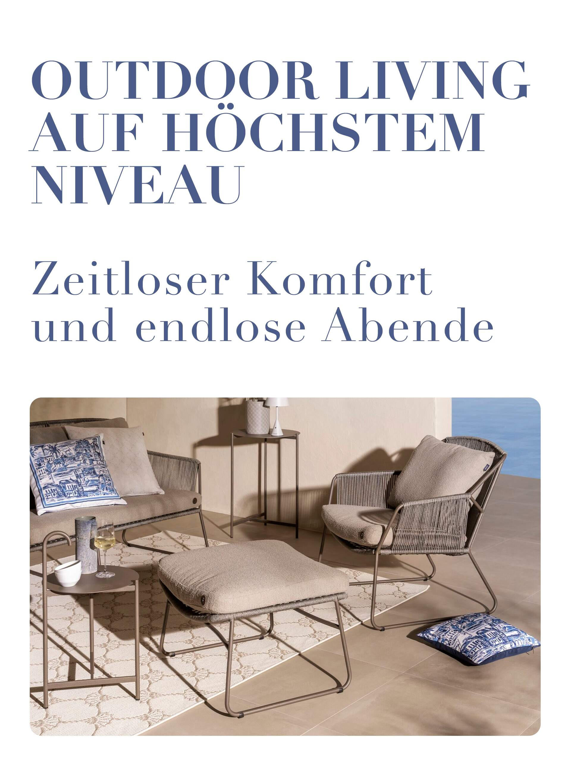 OUTDOOR LIVING AUF HÖCHSTEM NIVEAU Zeitloser Komfort und endlose Abende