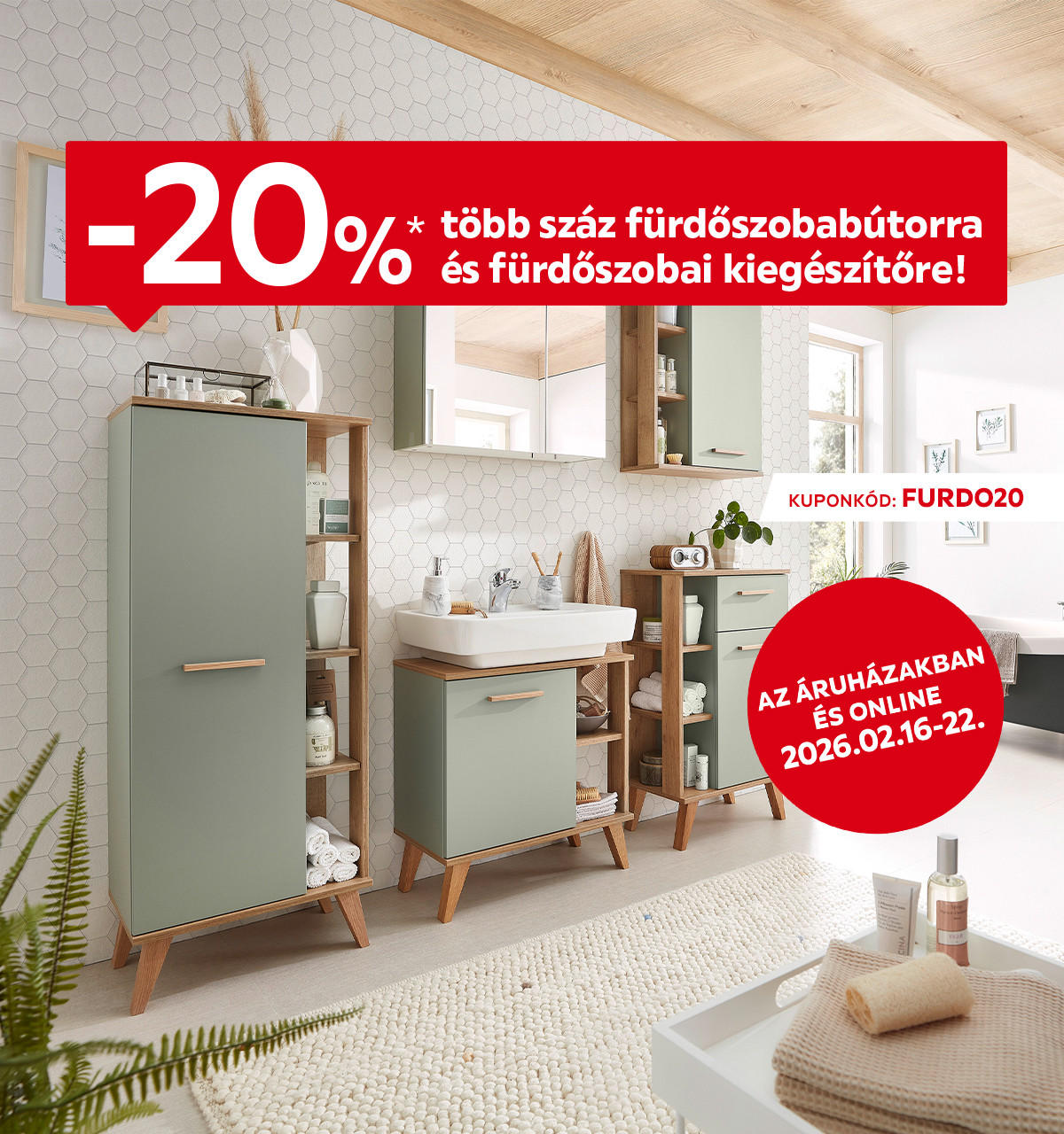 2026.02.16-02.22. között 20% kedvezményt adunk több száz fürdőszobabútorra és fürdőszobai kiegészítőre az áruházakban és online az FURDO20 kuponkóddal. További információért kattintson a „Kivételek és részletek” gombra.