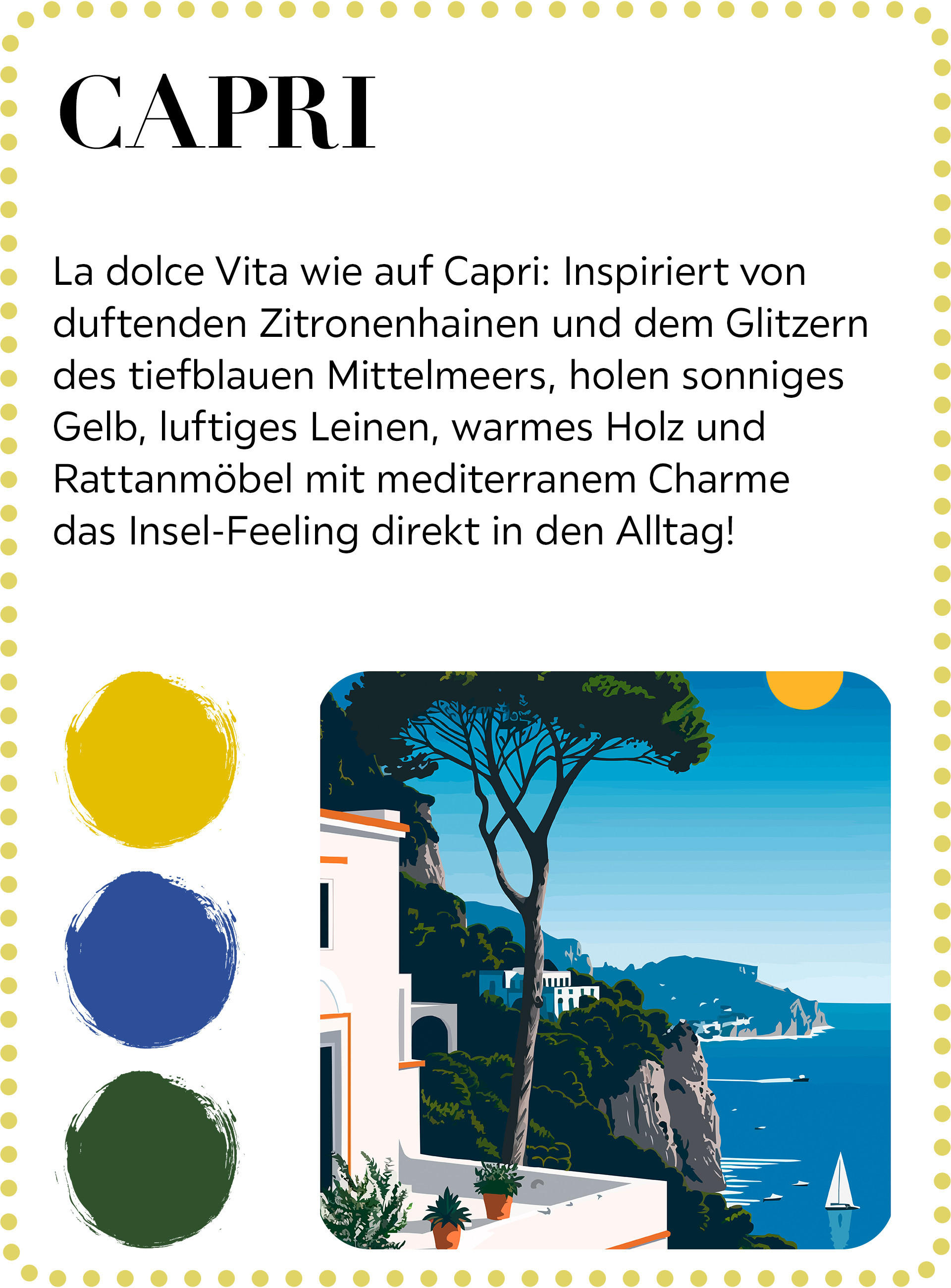 La dolce Vita wie auf Capri: Inspiriert von duftenden Zitronenhainen und dem Glitzern des tiefblauen Mittelmeers, holen sonniges Gelb, luftiges Leinen, warmes Holz und Rattanmöbel mit mediterranem Charme das Insel-Feeling direkt in den Alltag!