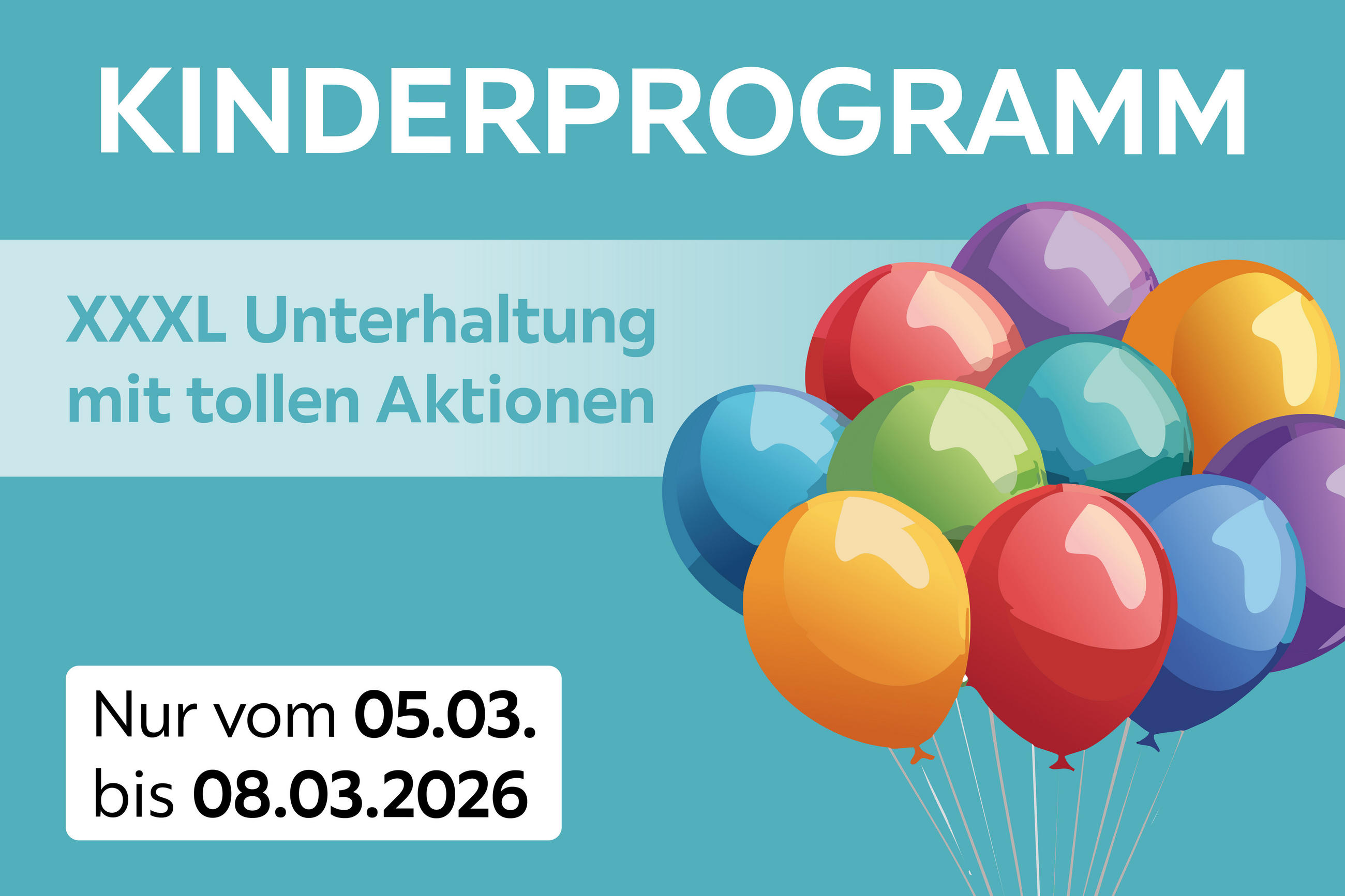 Banner „KINDERPROGRAMM“: „XXXL Unterhaltung mit tollen Aktionen“, nur vom 05.03. bis 08.03.2026; bunte Luftballons rechts.