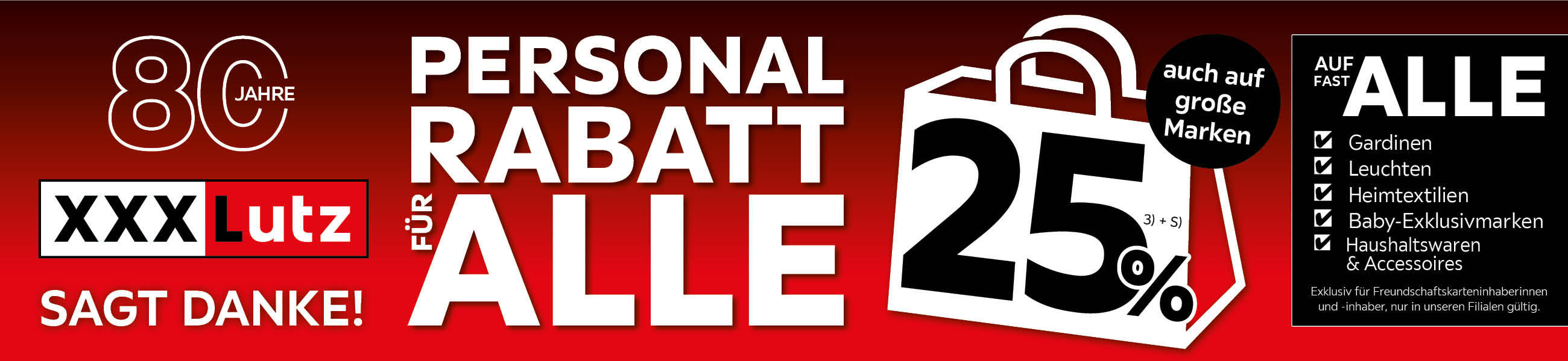 Personalrabatt für alle - 25% auch auf gr0ße Marken und auf fast alle Gardinen, Leuchten, Heimtextilien, Baby-Exklusivmarken, Haushaltswaren & Accessoires- exklusiv für Freundschaftskarteninhaberinnen und -inhaber