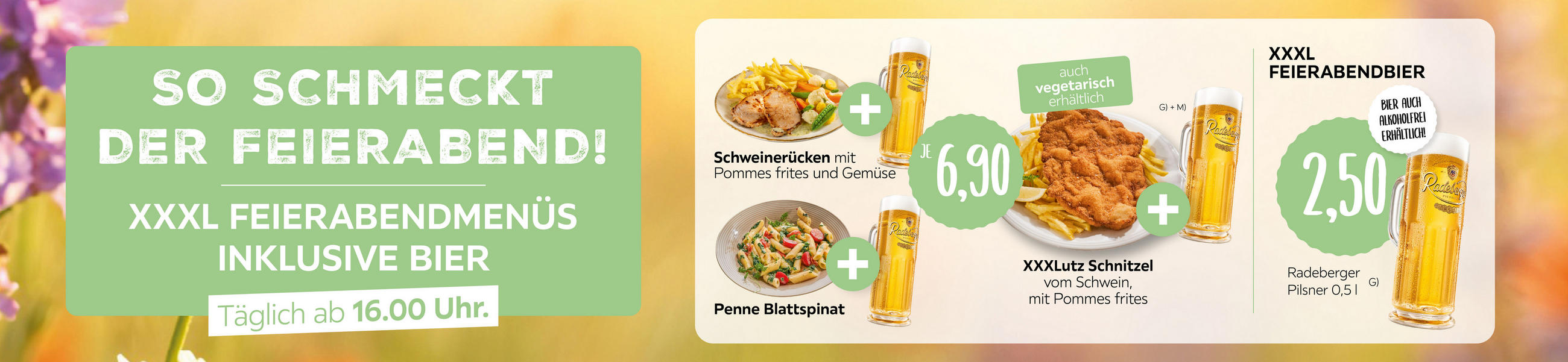 XXXL FEIERABENDMENÜS INKLUSIVE BIER Täglich ab 16.00 Uhr