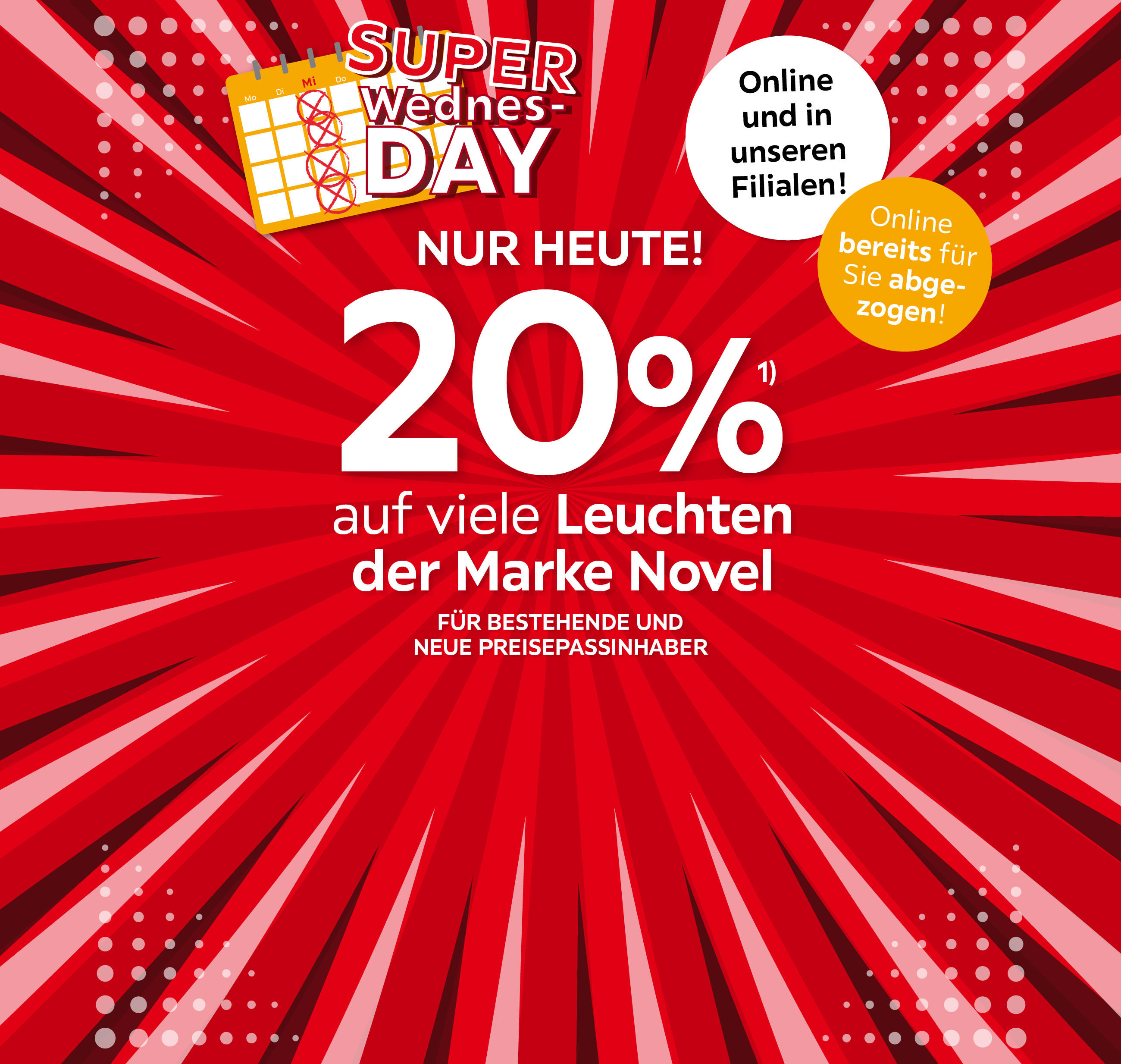 SUPER WEDNESDAY, NUR HEUTE! (20% auf viele Leuchten der Marke Novel); für bestehende und neue Preisepassinhaber; Online bereits für Sie abgezogen, Online und in Ihrer Filiale!