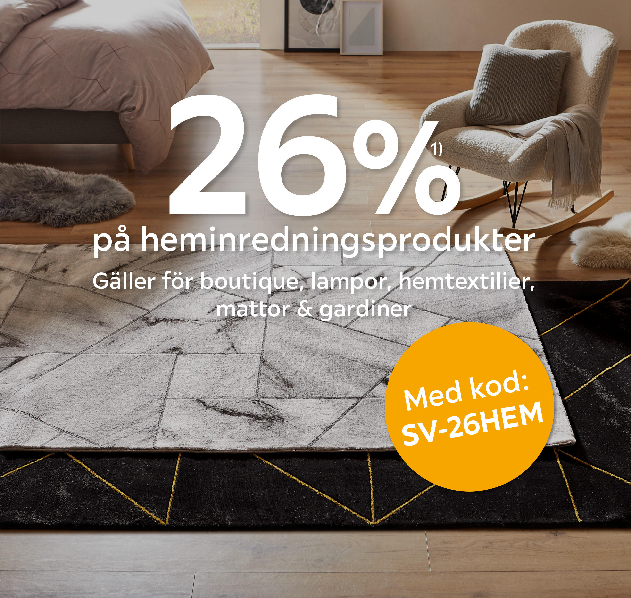 26%¹⁾ på heminredningsprodukter Gäller för boutique, lampor, hemtextilier, mattor och gardiner
