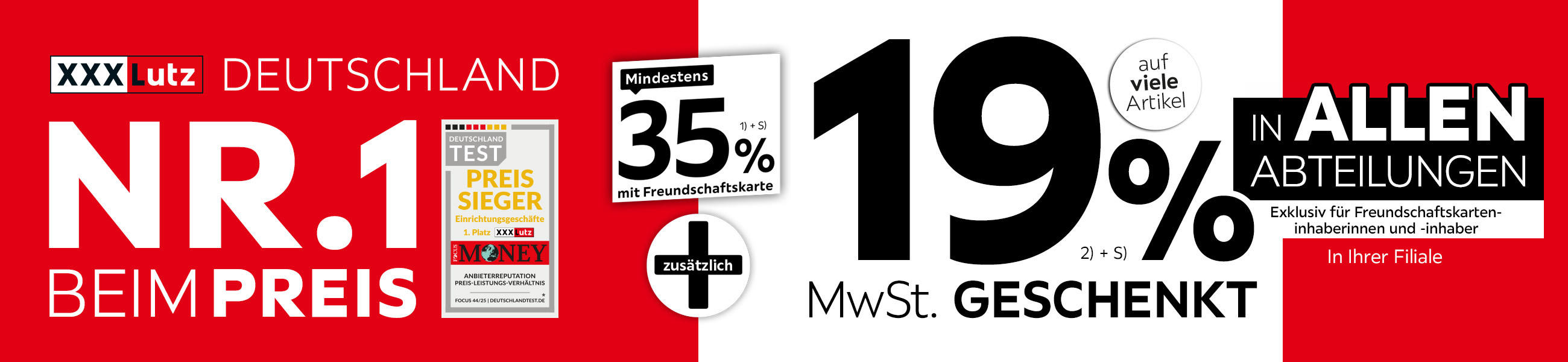 XXXLutz Deutschland Nr. 1 beim Preis - 35% + 19% MwSt. geschenkt, auf viele Artikel in Ihrer Filiale und in allen Abteilungen exklusiv für Freundschaftskarteninhaberinnen und -inhaber
