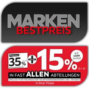 Marken Bestpreis - 35% + 15% zusätzlich auf viele Artikel in Ihrer Filiale und in allen Abteilungen exklusiv für Freundschaftskarteninhaberinnen und -inhaber