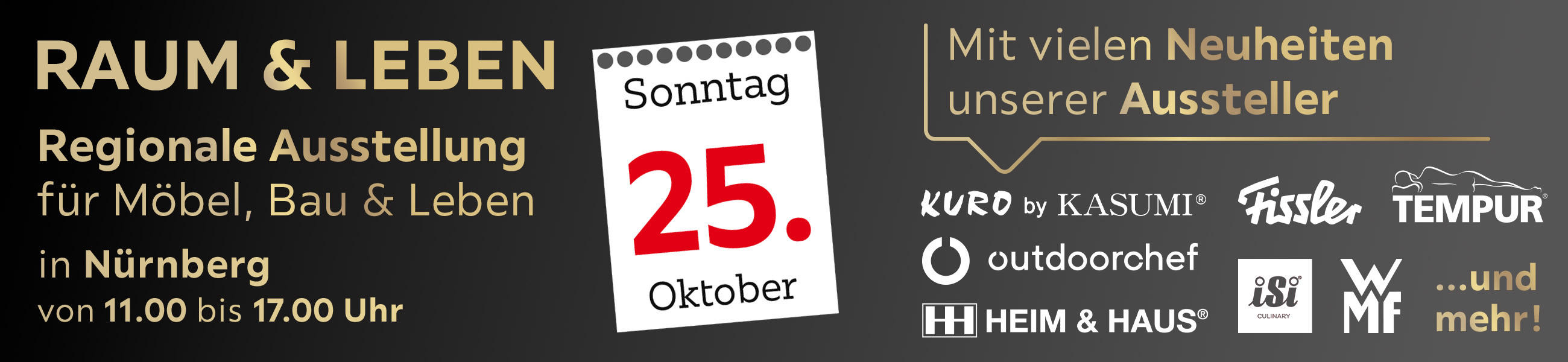Regionale Ausstellung für Möbel, Bau, Leben am 25.10, Beratung und Verkauf von 11.00 bis 17.00 Uhr. Mit vielen Neuheiten unserer Aussteller.