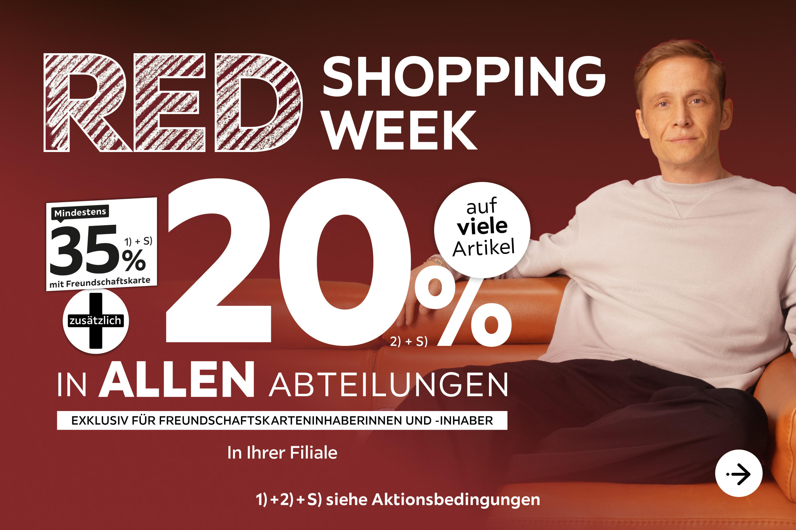Red Shopping Week - 35% + 20% zusätzlich auf viele Artikel in Ihrer Filiale und in allen Abteilungen exklusiv für Freundschaftskarteninhaberinnen und -inhaber