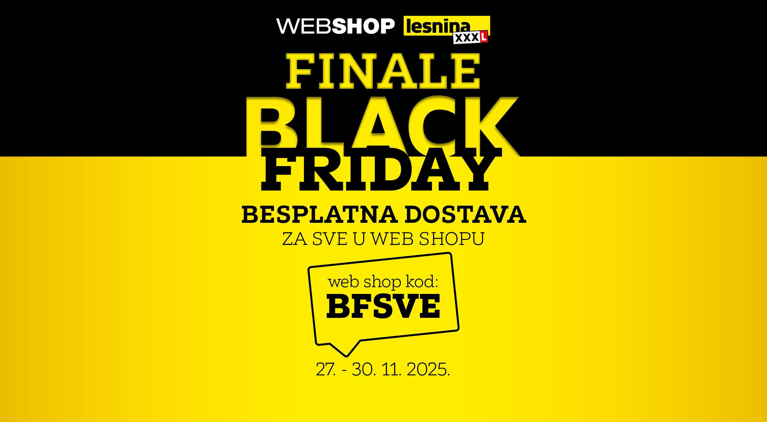 Web shop Lesnina XXXL finale Black Friday besplatna dostava za sve u web shopu s kodom: BFSVE, vrijedi 27.-30.11.2025.