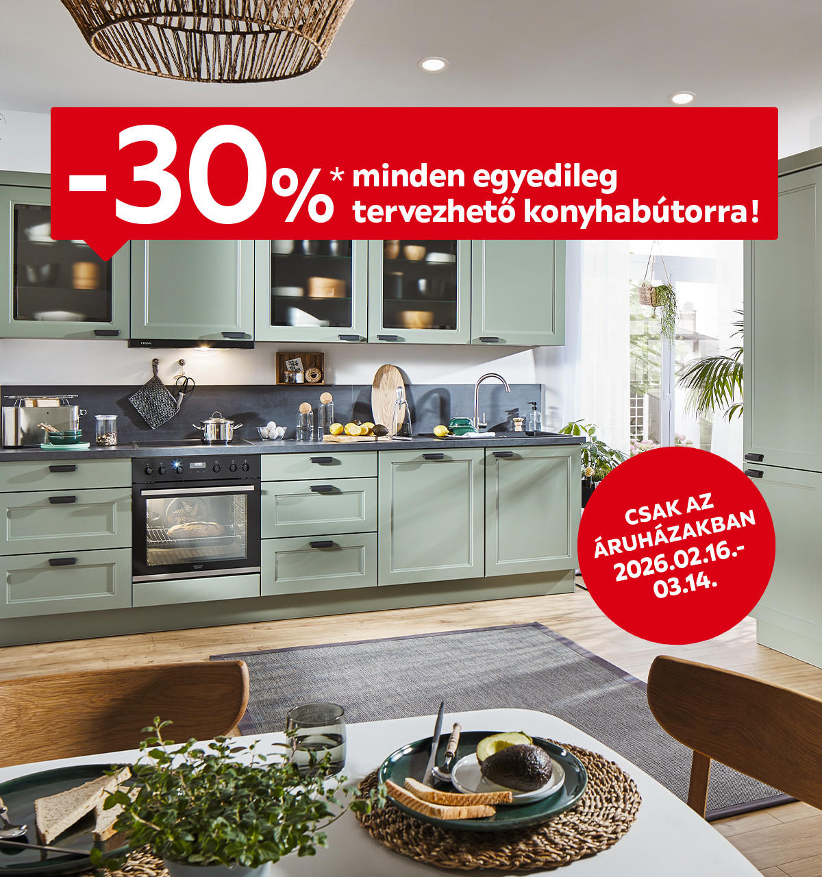 2026.02.16-03.14. között 30% kedvezményt adunk minden egyedileg tervezhető konyhabútorra csak az áruházakban. További információért kattintson a „Kivételek és részletek” gombra.