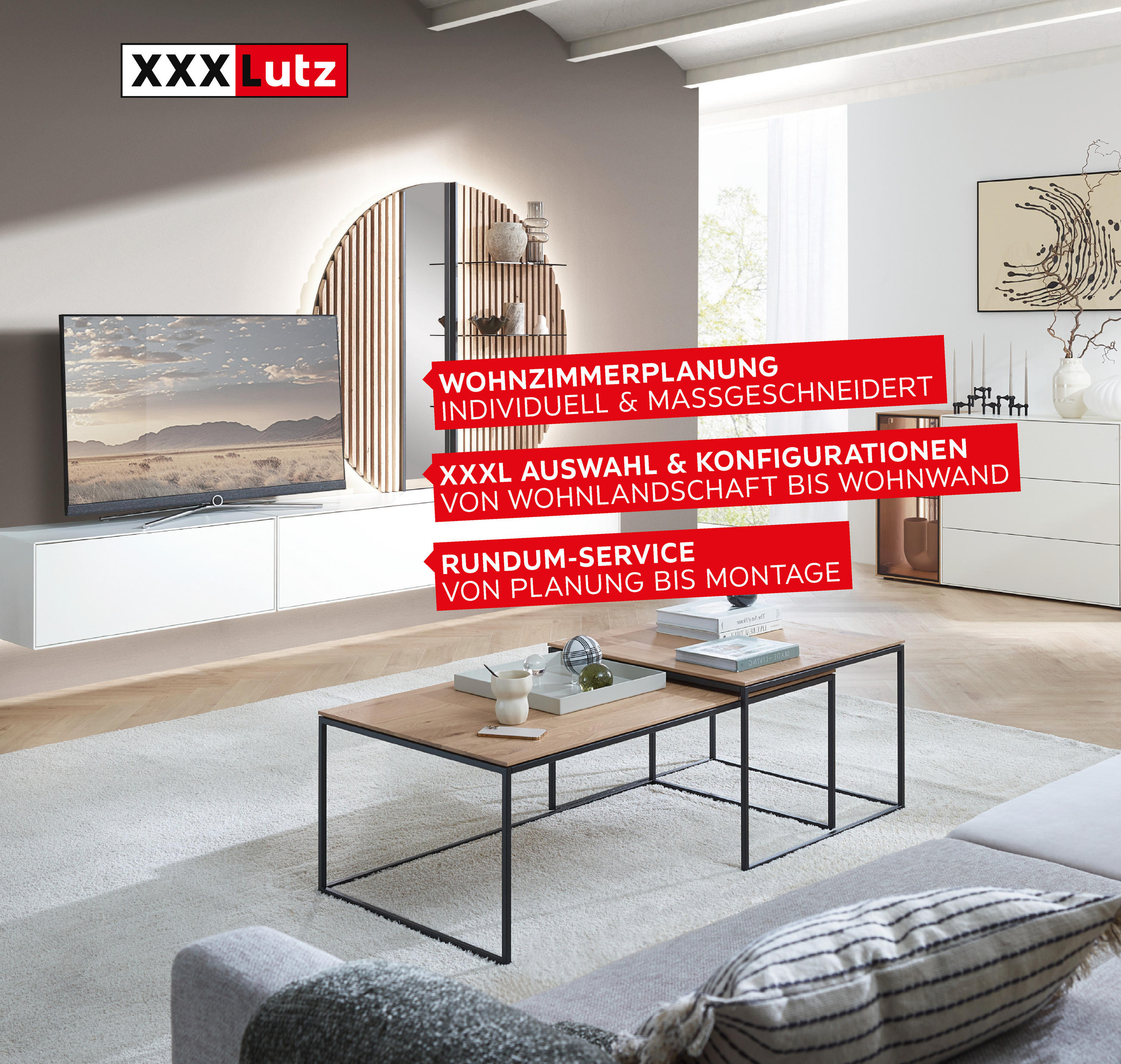 XXXLutz. WOHNZIMMERPLANUNG INDIVIDUELL & MASSGESCHNEIDERT. XXXL AUSWAHL & KONFIGURATIONEN VON WOHNLANDSCHAFT BIS WOHNWAND. RUNDUM-SERVICE VON PLANUNG BIS MONTAGE.