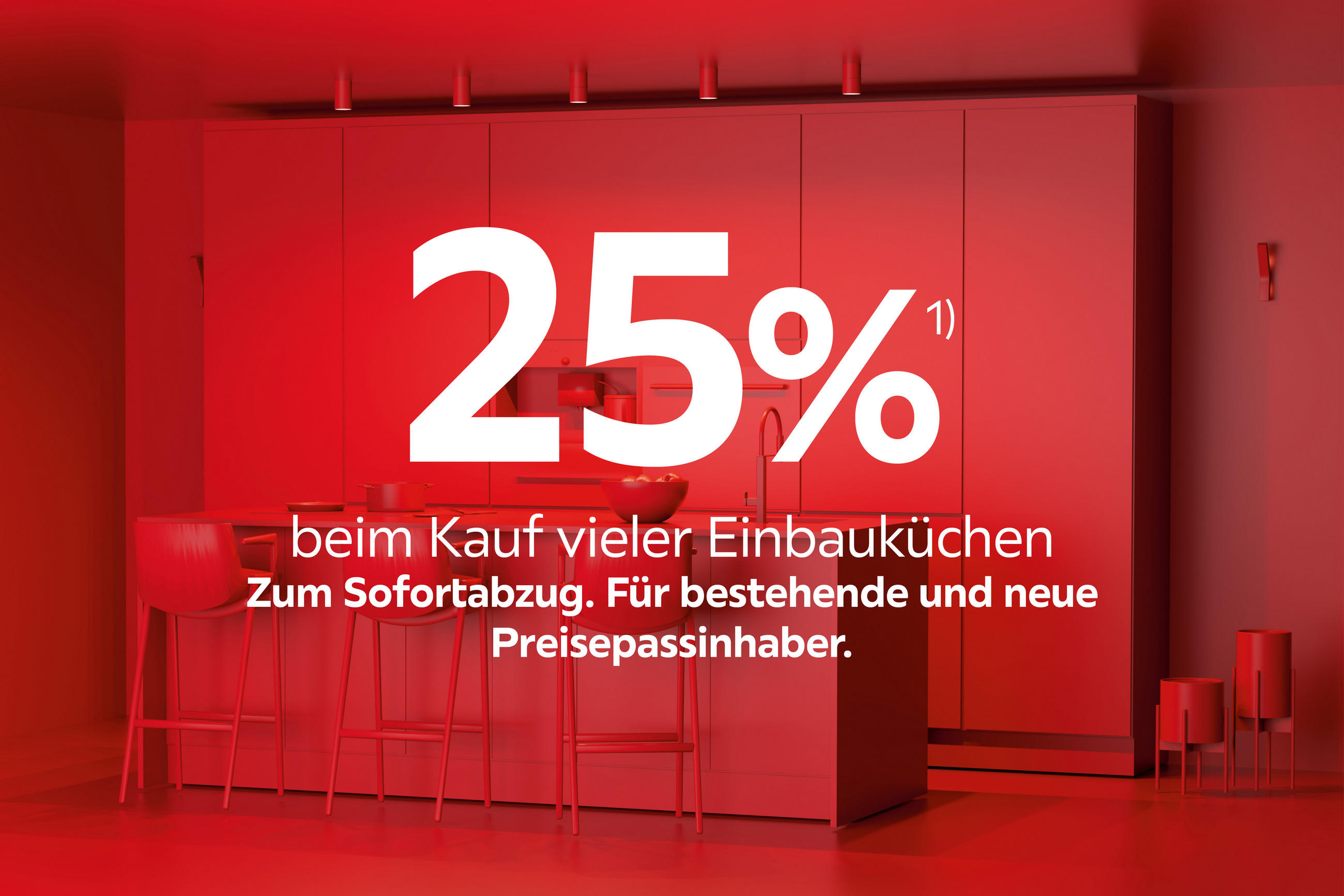 25%¹ beim Kauf vieler Einbauküchen zum Sofortabzug. Für bestehende und neue Preisepassinhaber.