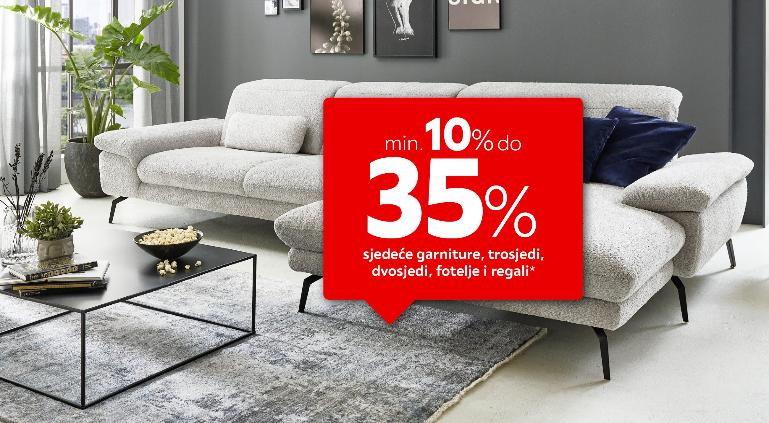 min. 10% do 35% sjedeće garniture, trosjedi, dvosjedi, fotelje i regali*