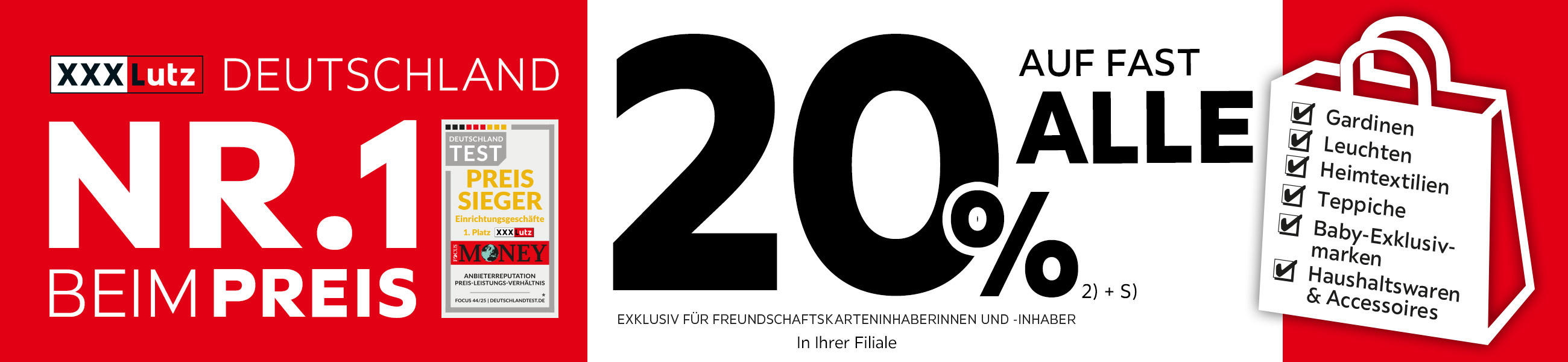 XXXLutz Deutschland Nr. 1 beim Preis- 20% Taschenaktion auf fast alle Gardinen, Leuchten, Heimtextilien, Baby-Exklusivmarken, Haushaltswaren und Accessoires in Ihrer Filiale - Exklusiv für Freundschaftskarteninhaberinnen und -inhaber