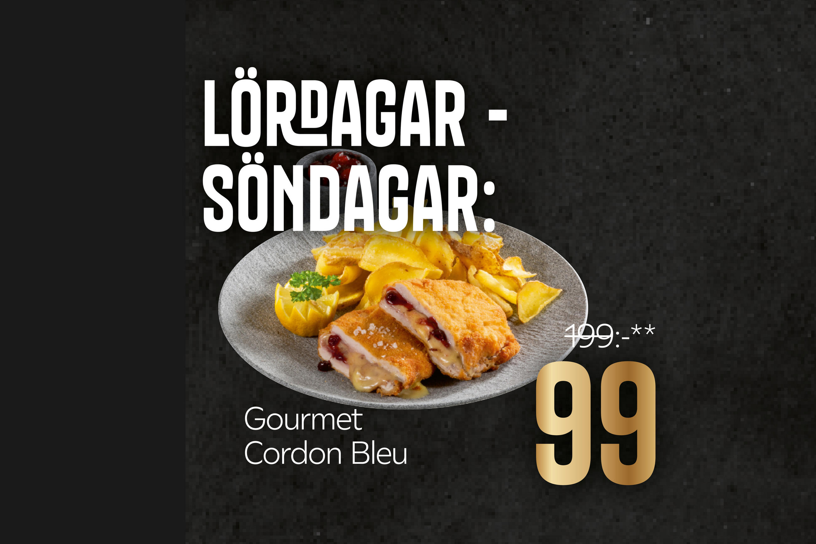 Lördagar - Söndagar: Gourmet Cordon bleu 99:-