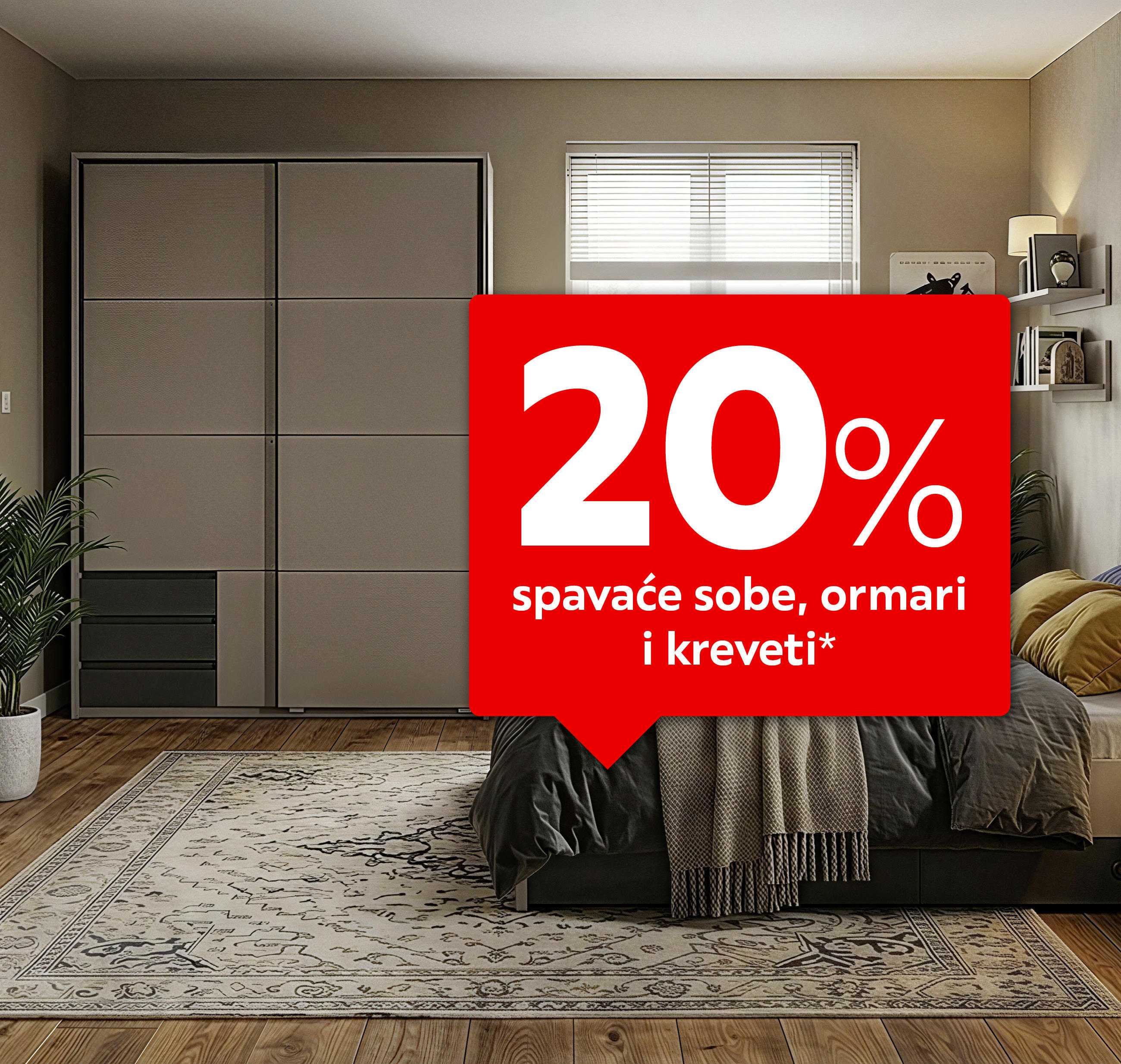20% spavaće sobe, ormari i kreveti*