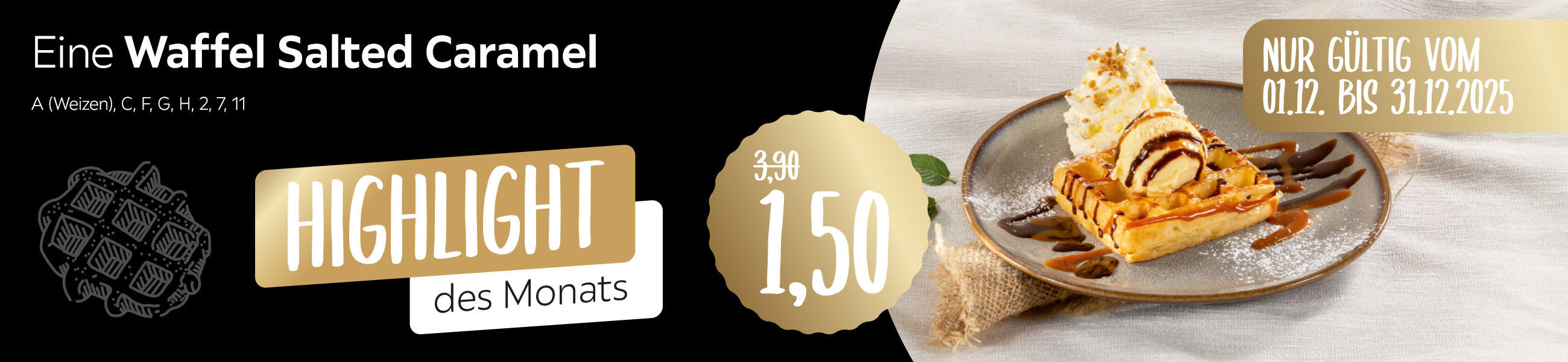 Highlights des Monats - Eine Waffel Salted Caramel für 1,50 anstatt 3,90 - A (Weizen), C, F, G, H, 2, 7, 11 - Nur gültig vom 01.12.2025 - 31.12.2025