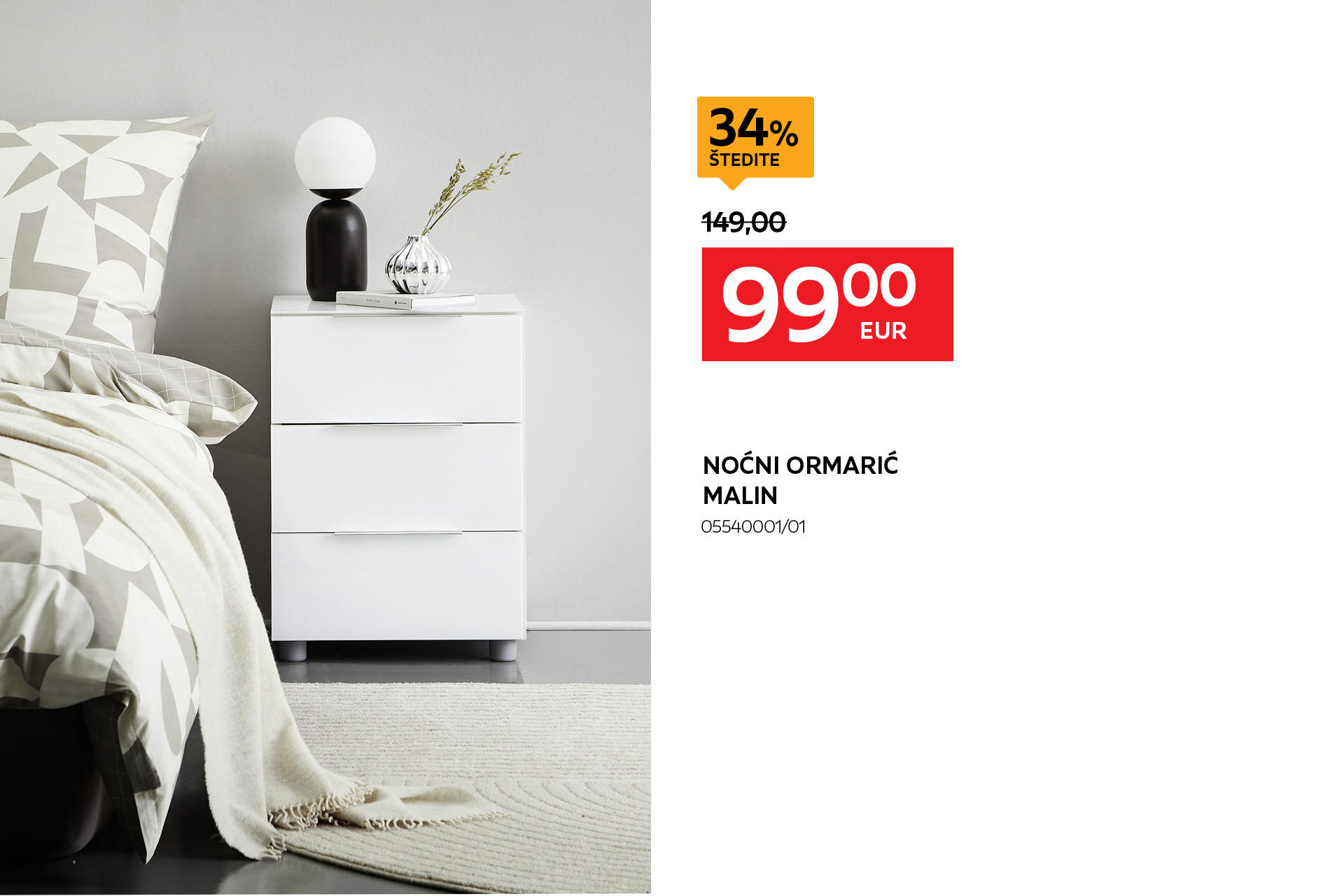 noćni ormarić Malin 05540001/01 umjesto 149,00 € nova cijena 99,00 € Štedite 34%