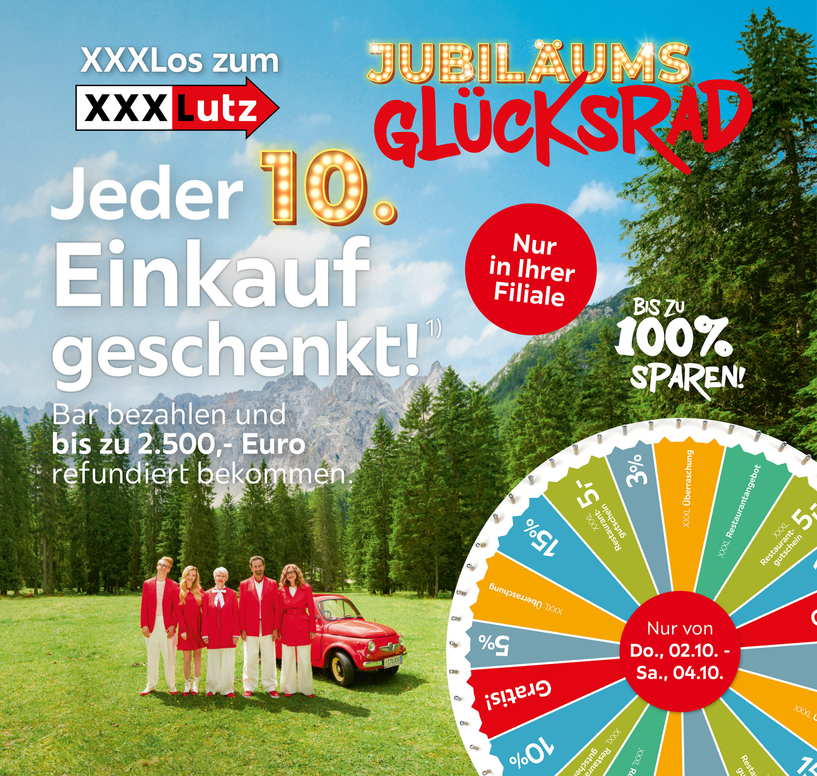 XXXLutz Jubiläums-Glücksrad: Aktion Do., 02.10.–Sa., 04.10., nur in Ihrer Filiale. Gewinne: 5 € Restaurantgutschein, 3 %, Überraschung, 10 %, Gratis!, 15 %. Jeder 10. Einkauf geschenkt, bis 2.500 € refundiert. Bis zu 100 % sparen. XXXLos zum XXXLutz.