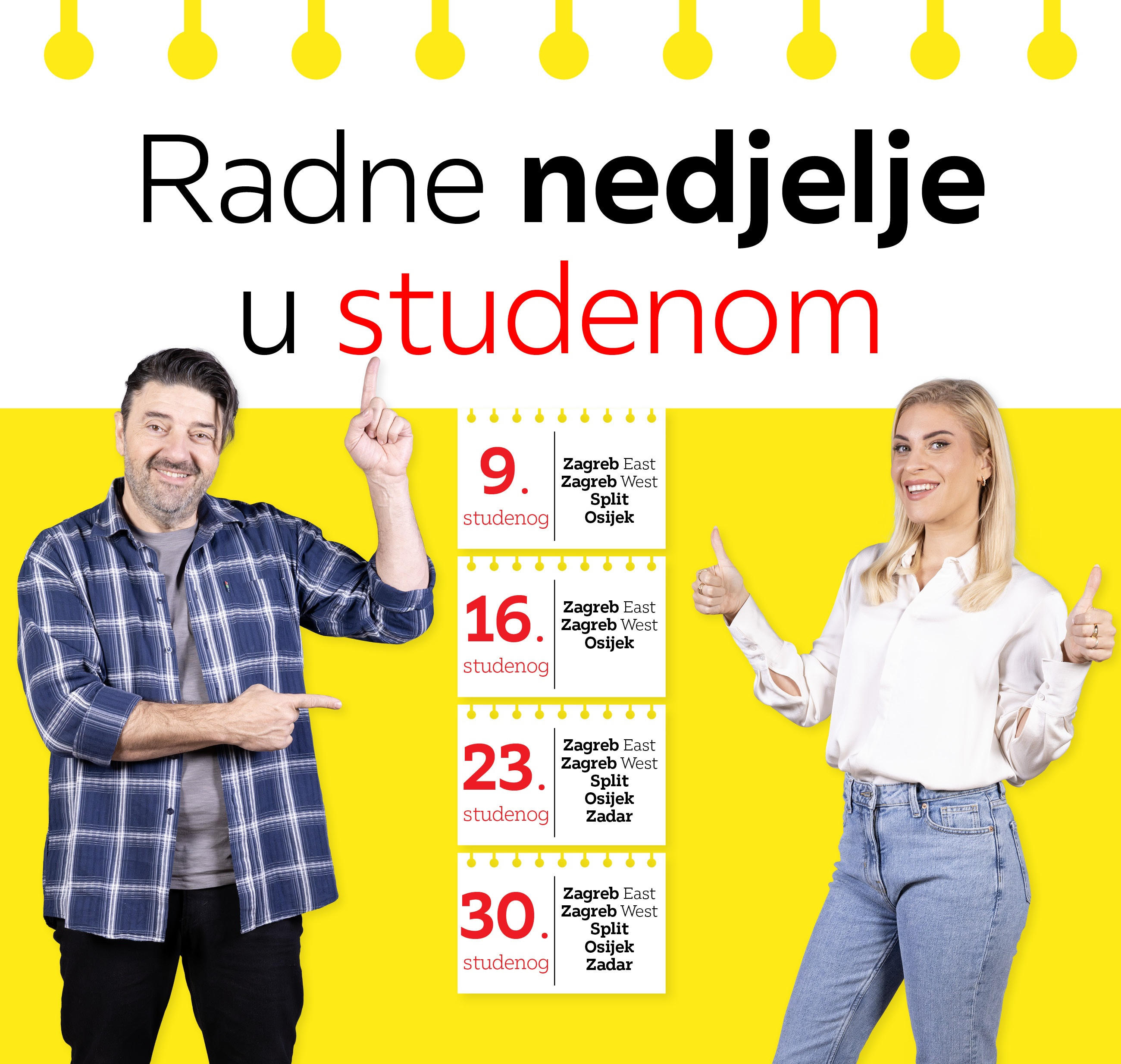 Rdne nedjelje u studenom: 9. studenog Zagreb East i West, Split i Osijek; 16. studenog Zagreb East i West i Osijek; 23. studenog Zagreb East i West, Split, Osijek i Zadar; 30. studenog: Zagreb East i West, Split, Osijek i Zadar