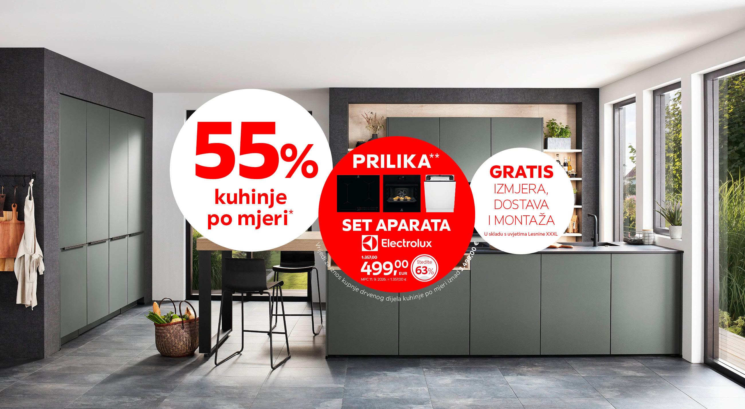 55% kuhinje po mjeri* PRILIKA** set aparata Electrolux umjesto 1.357,00 € nova cijena 499,00 € / Vrijedi za iznos kupnje drvenog dijela kuhinje po mjeri iznad 3.499,00 € / GRATIS izmjera, dostava i montaža u skladu s uvjetima Lesnine XXXL