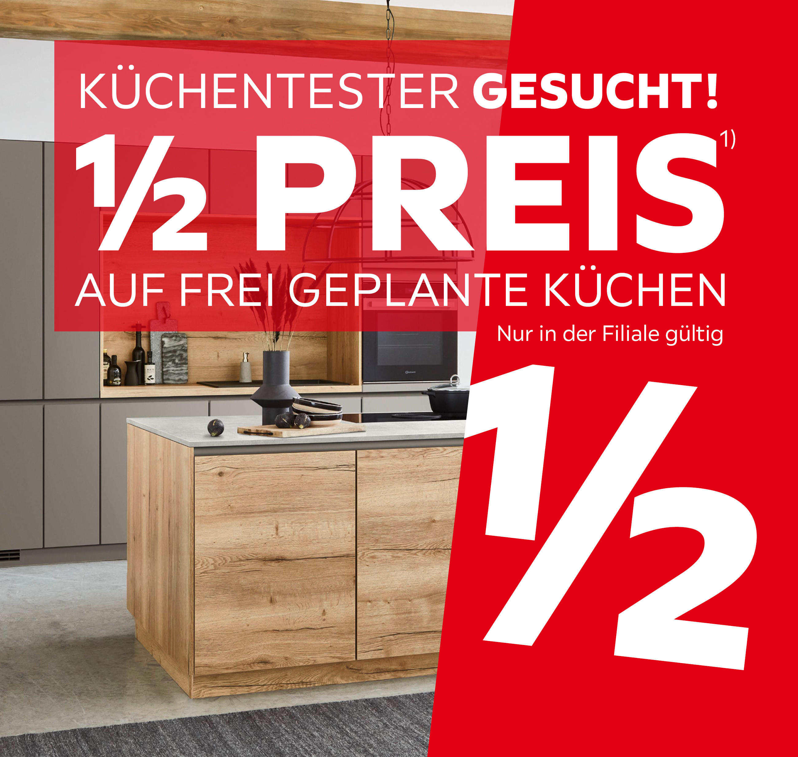Küchentester gesucht! 1/2 Preis auf frei geplante Küchen, nur in der Filiale gültig.