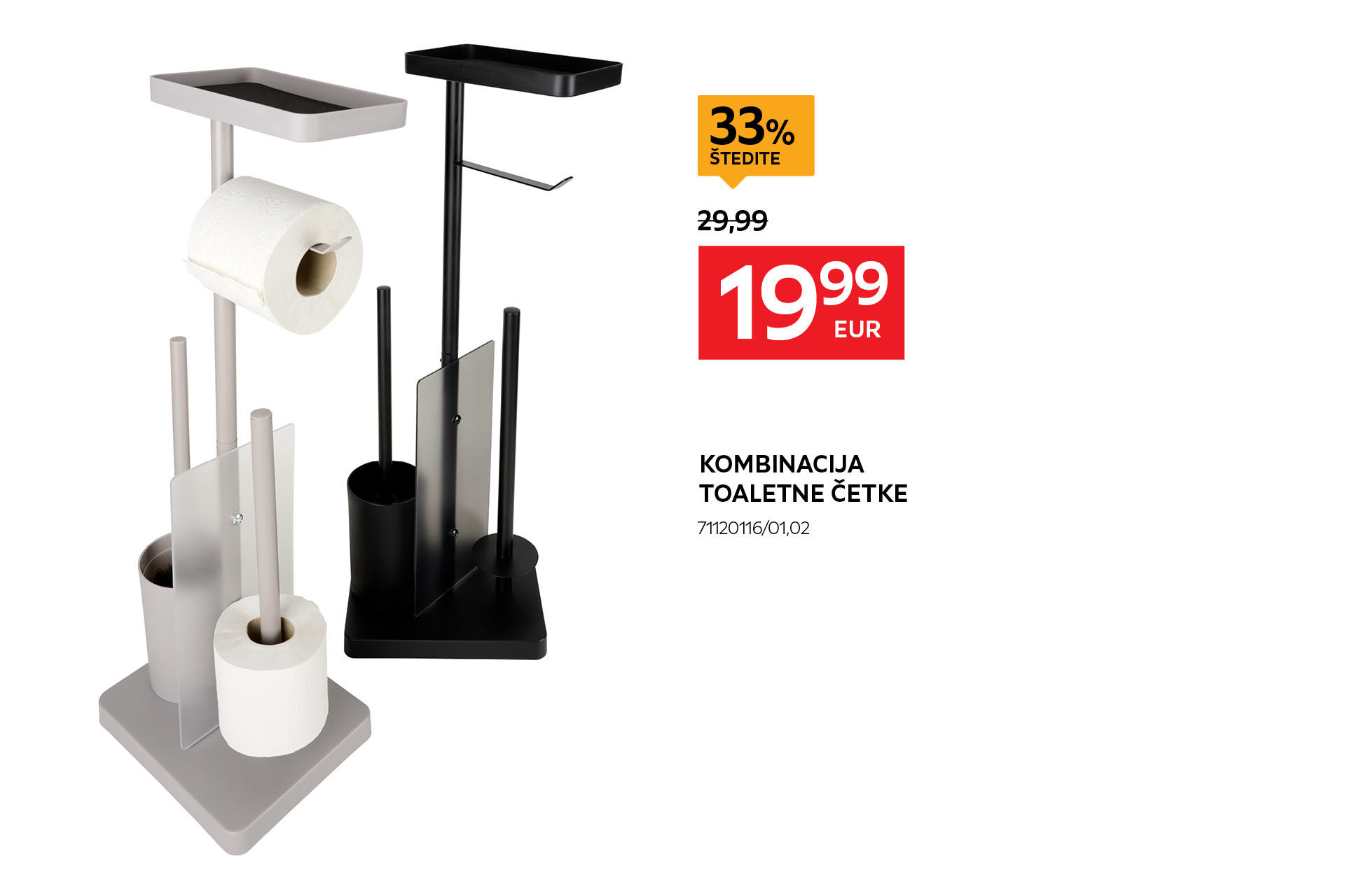 kombinacija toaletne četke 71120116/01,02 umjesto 29,99 € nova cijena 19,99 € Štedite 33%
