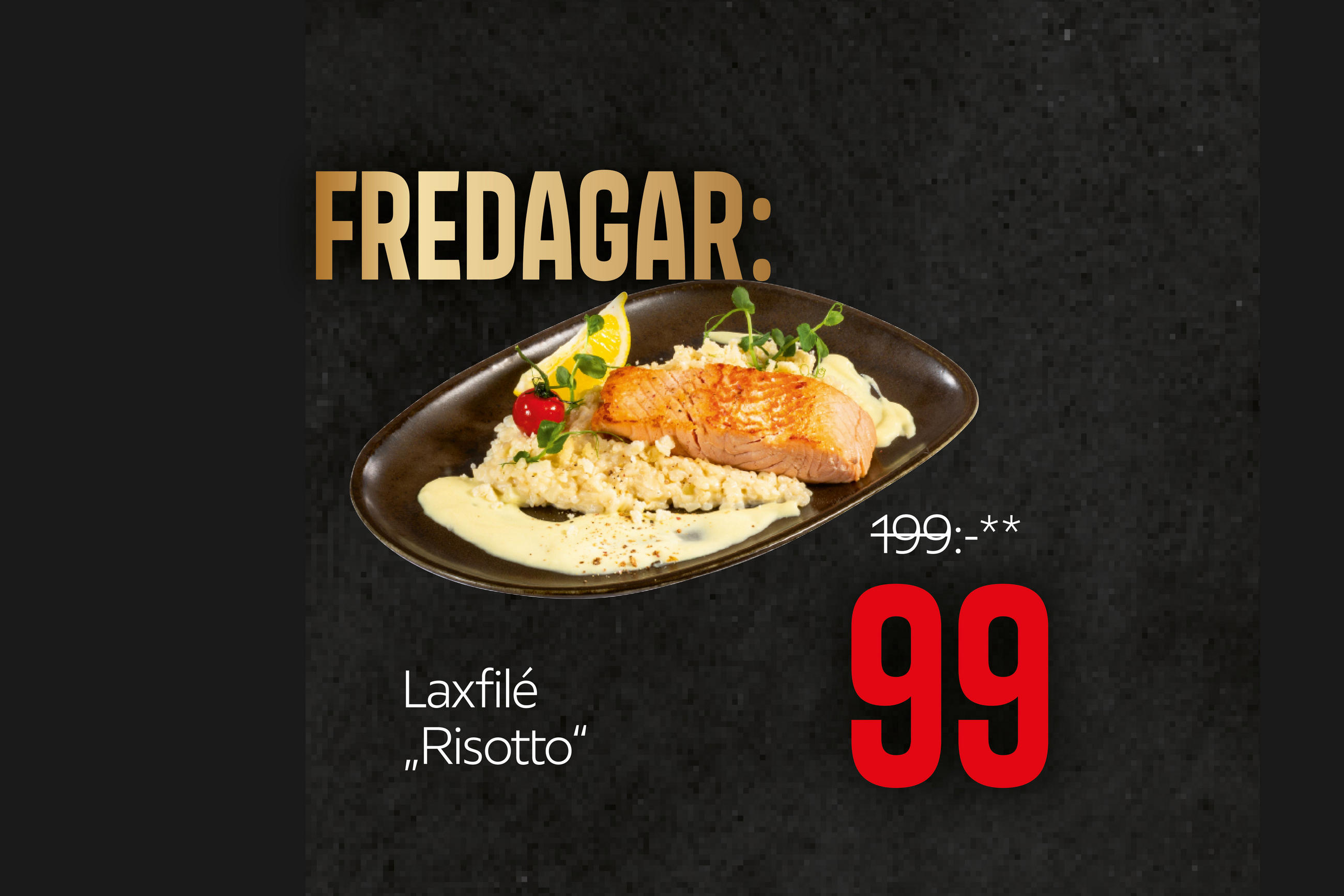 Fredagar: Laxfilé ”Risotto” 99:-