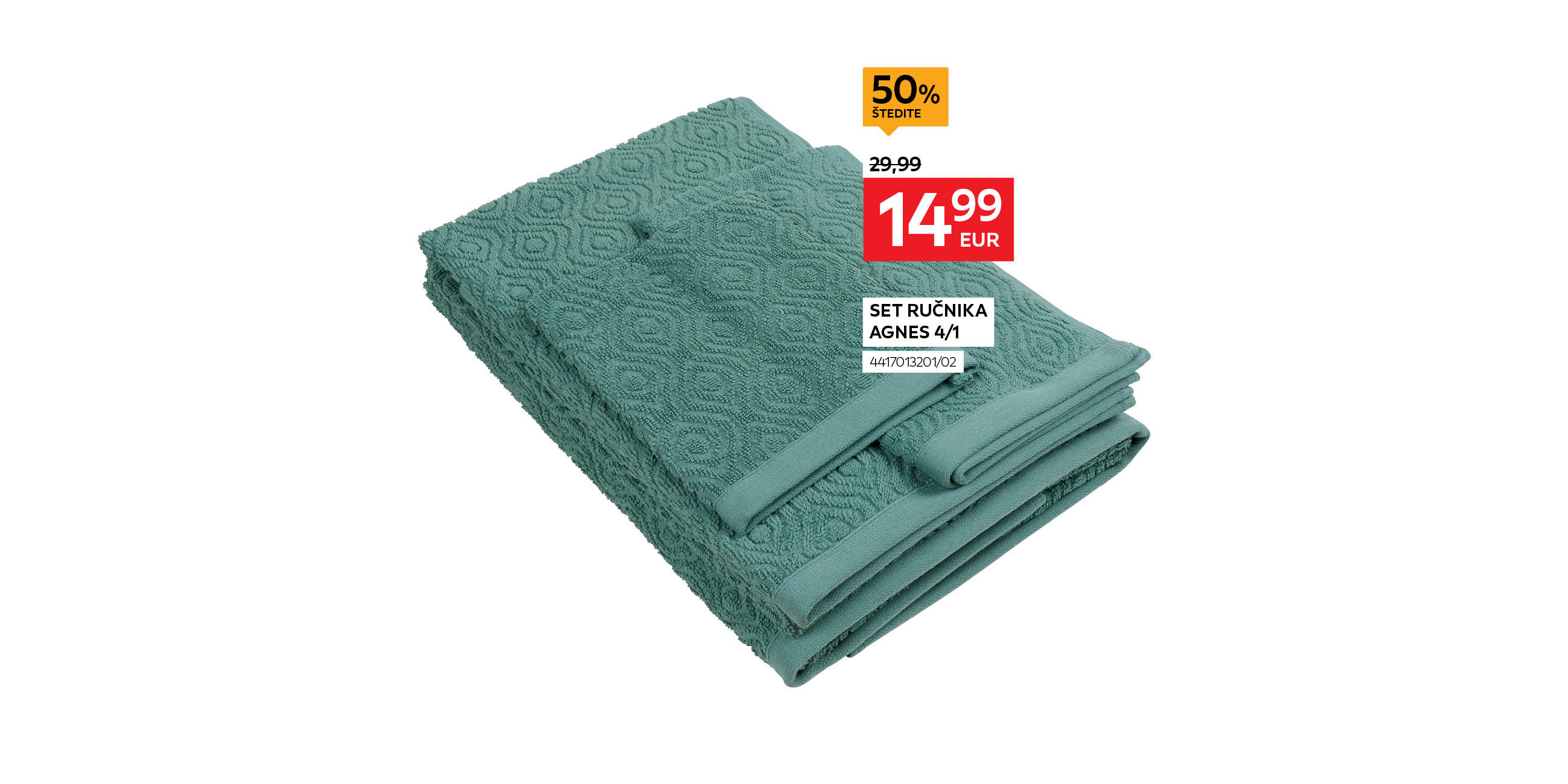 set ručnika Agnes 4/1 4417013201/02 umjesto 29,99€ nova cijena 14,99€ štedite 50%