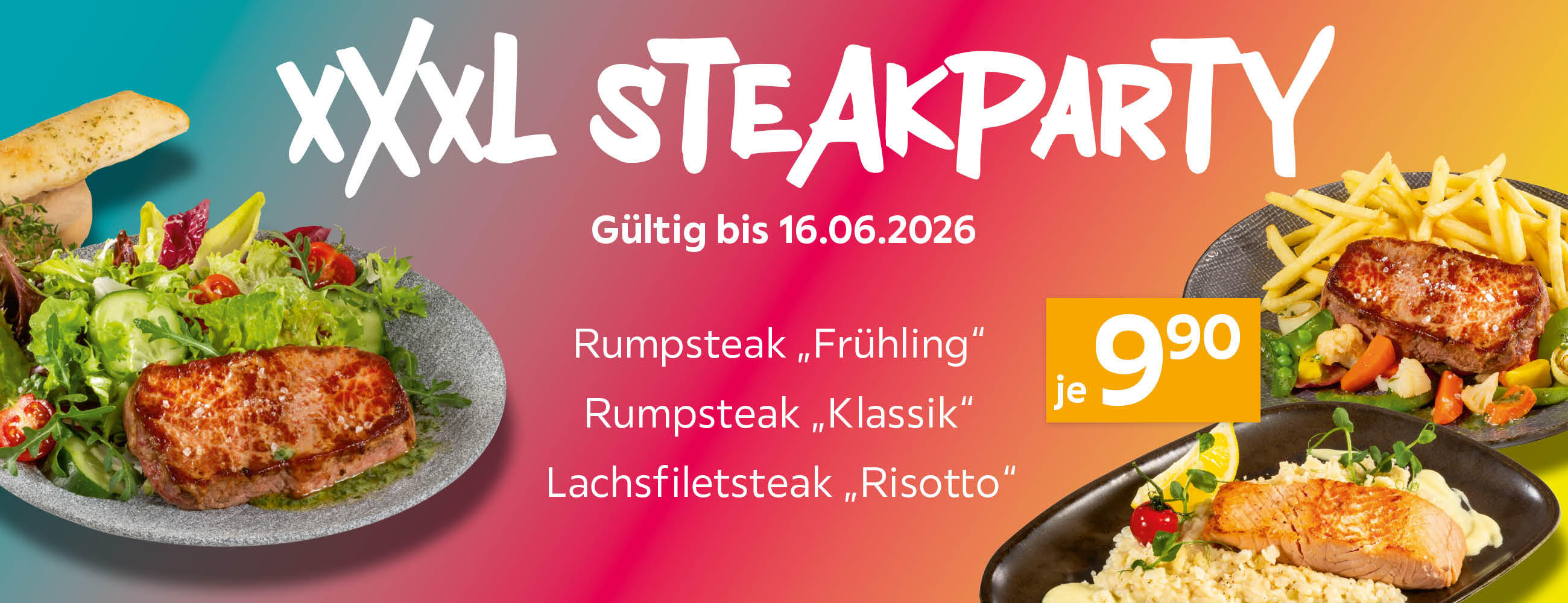 XXXL Steakparty Gültig bis 16.06.2026. Rumpsteak ,,Frühling". Rumsteak ,,Klassik". Lachsfiletsteak ,,Risotto" je 9,90€