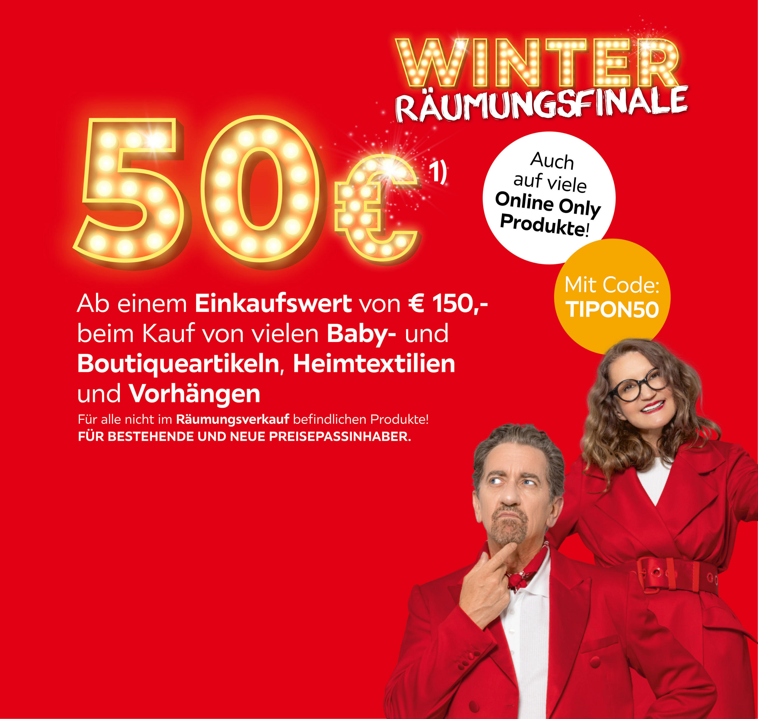 0€ ab €150 beim Kauf von vielen Baby-& Boutiqueartikeln,Heimtextilien & Vorhängen;Für alle nicht im Räumungsverkauf befindlichen Produkte;Für bestehende & neue Preisepassinhaber;Auch auf viele Online Only Produkte;Mit Code TIPON50