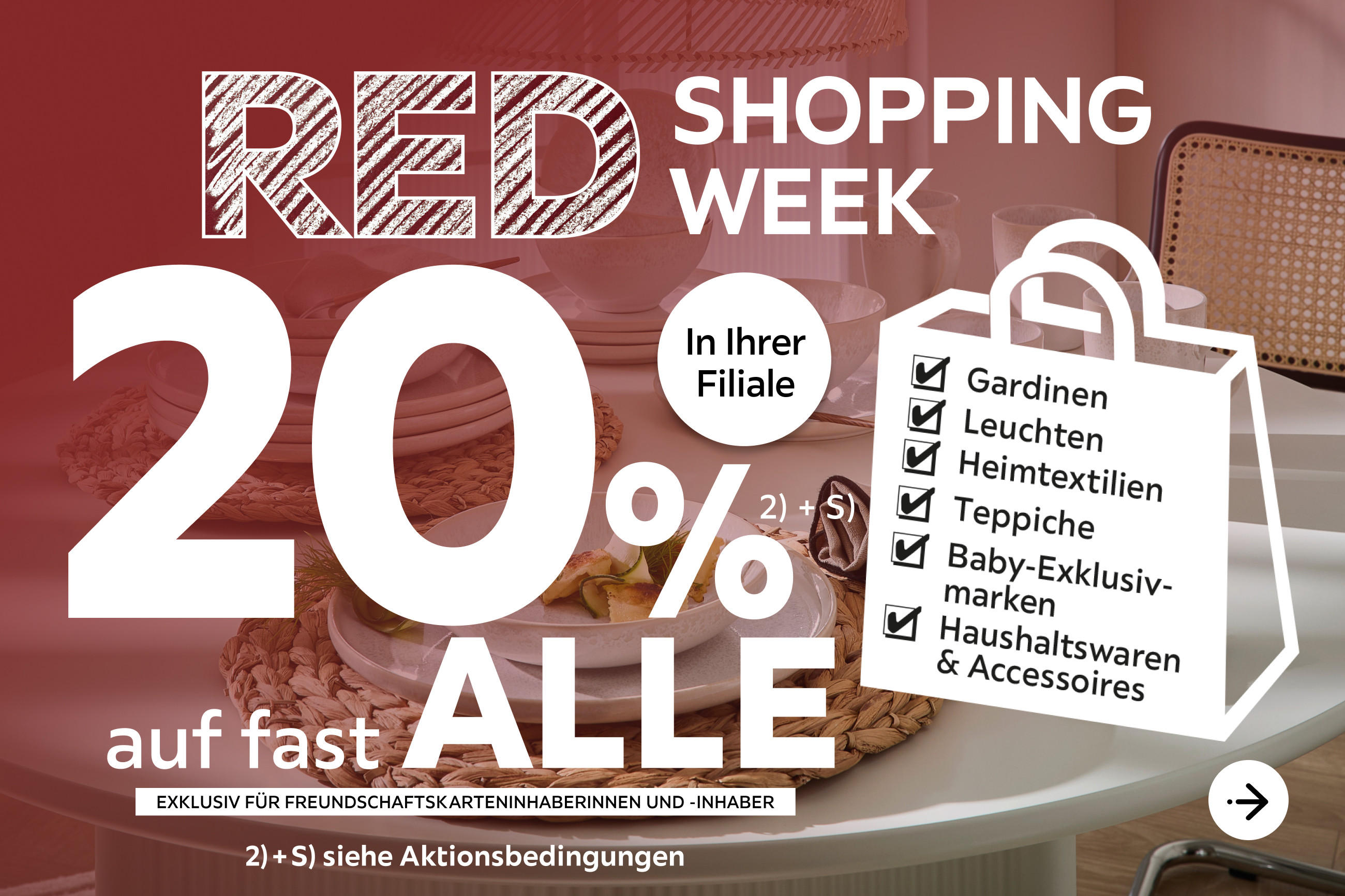 Red Shopping Week - 20% Taschenaktion auf fast alle Gardinen, Leuchten, Heimtextilien, Baby-Exklusivmarken, Haushaltswaren und Accessoires in Ihrer Filiale - Exklusiv für Freundschaftskarteninhaberinnen und -inhaber