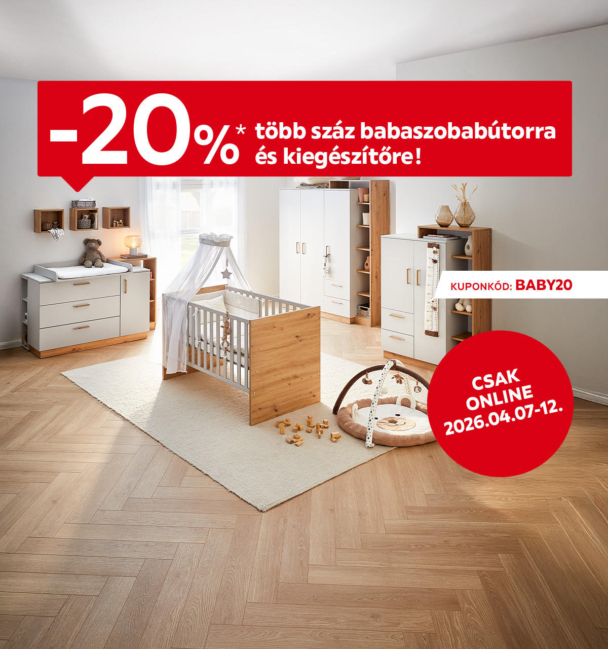 2026.04.07-04.12. között 20% kedvezményt adunk több száz babaszobabútorra és kiegészítőre csak online a BABY20 kuponkóddal. További információért kattintson a „Kivételek és részletek” gombra.