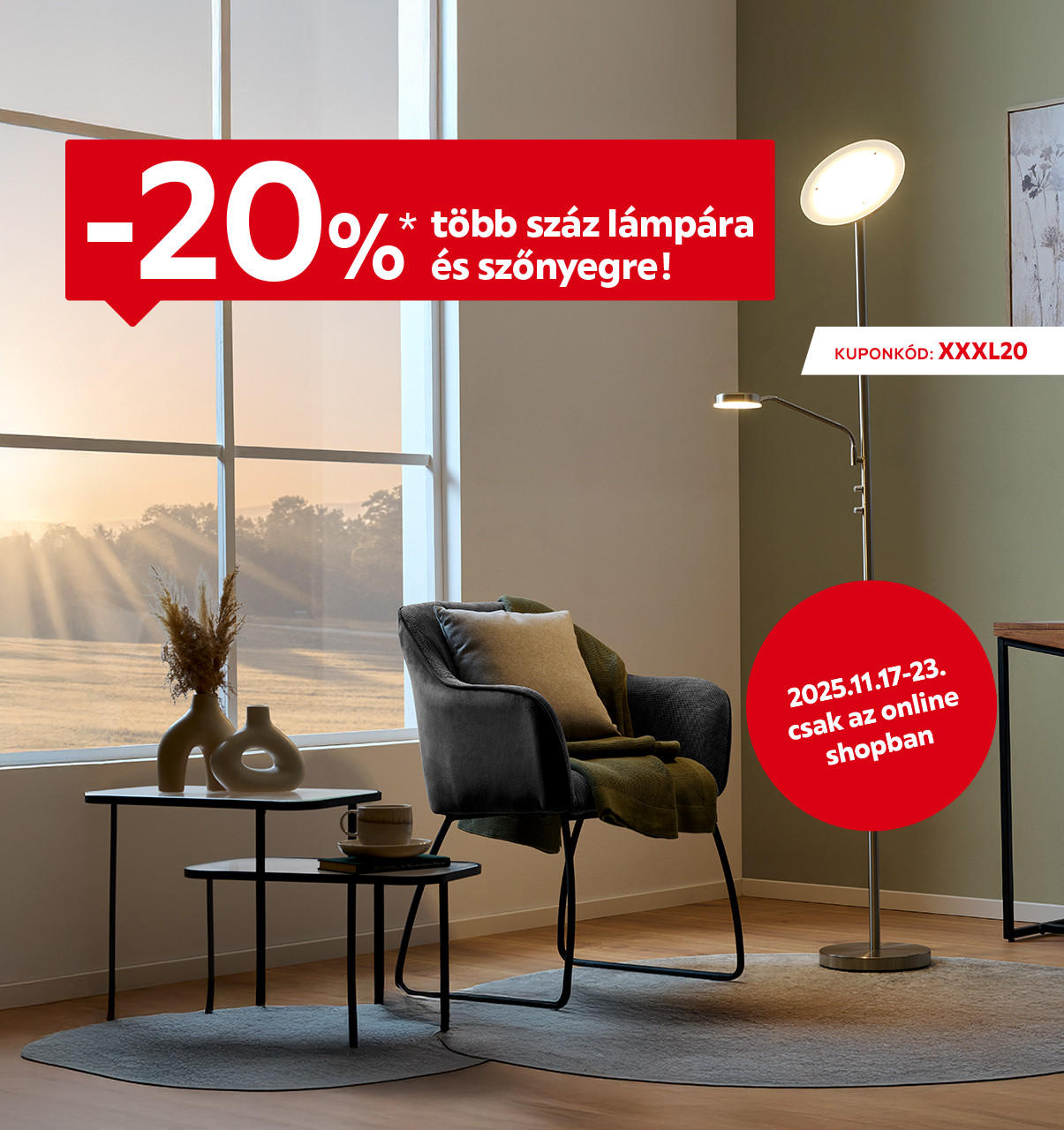 2025.11.17-11.23. között 20% kedvezményt adunk több száz lámpára és szőnyegre kizárólag online az XXXL20 kuponkóddal. További információért kattintson a „Kivételek és részletek” gombra.