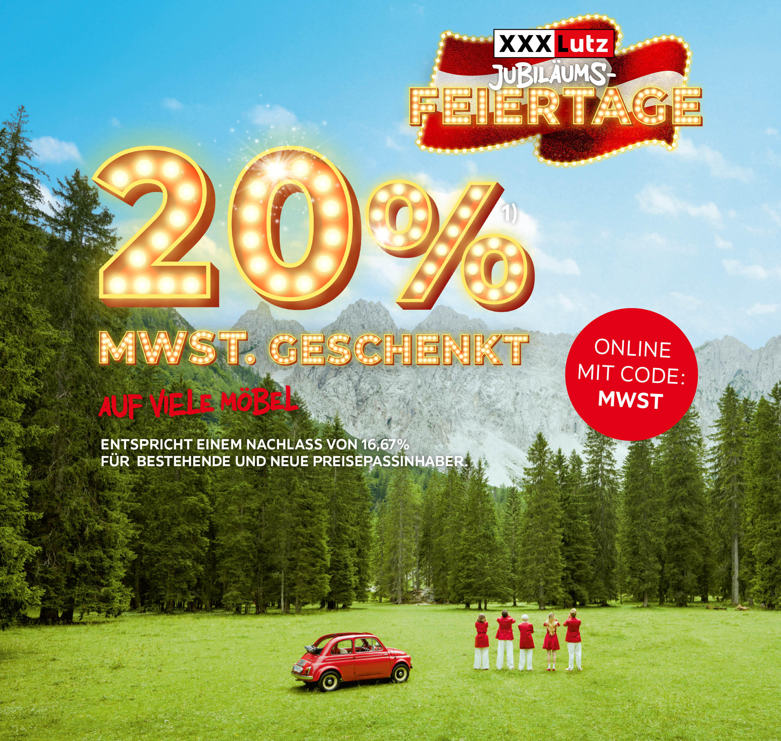 XXXLutz Jubiläums-FEIERTAGE.20% MWST.GESCHENKT.AUF VIELE MÖBEL.ENTSPRICHT EINEM PREISNACHLASS VON 16,67% FÜR BESTEHENDE UND NEUE PREISEPASSINHABER.ONLINE MIT CODE: MWST.
