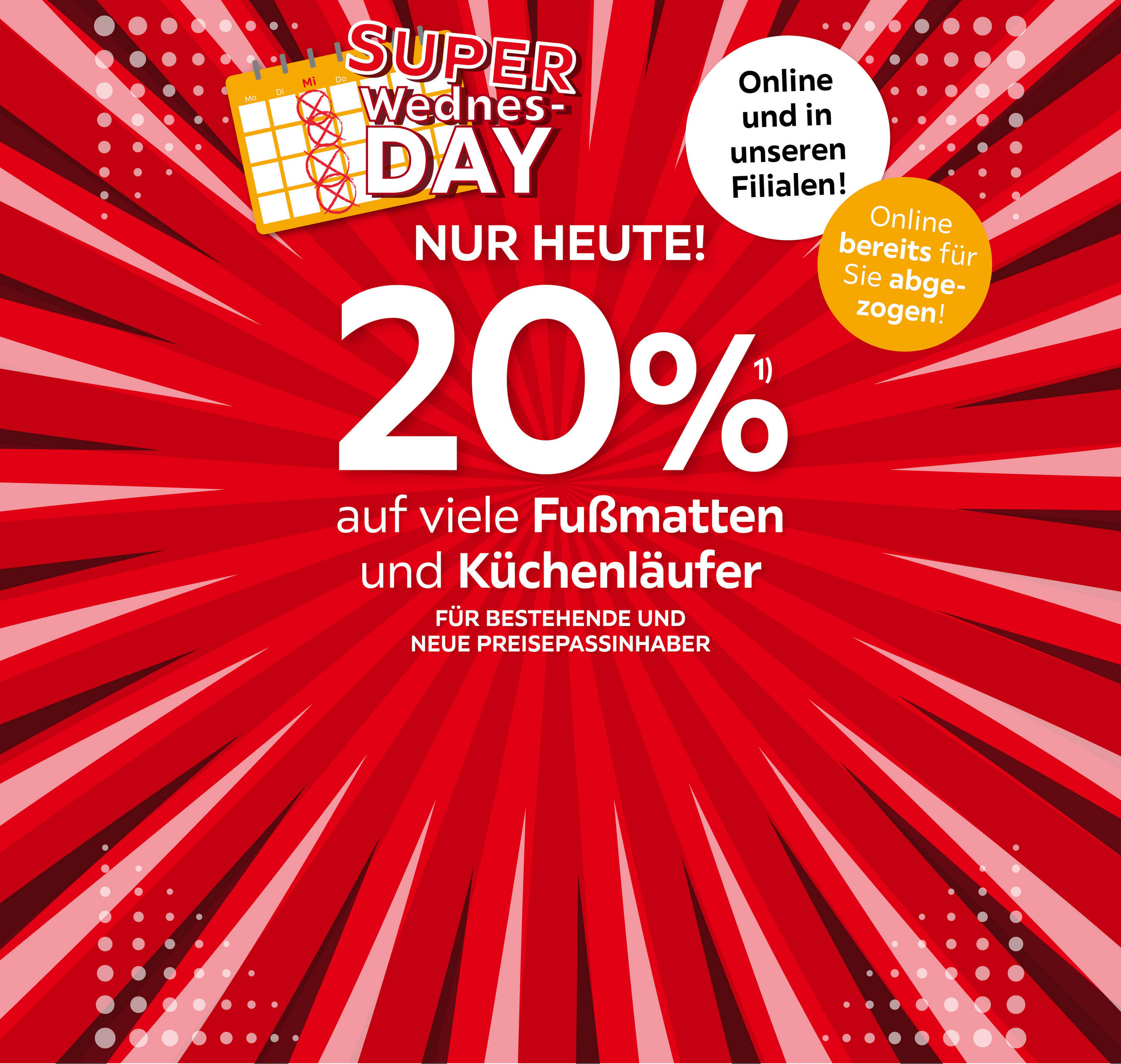 SUPER WEDNESDAY, NUR HEUTE! (20% auf viele Fußmatten & Küchenläufer); für bestehende und neue Preisepassinhaber; Online bereits für Sie abgezogen, Online und in Ihrer Filiale!
