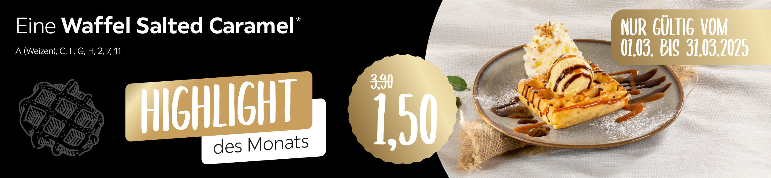 HIGHLIGHT des Monats - Eine Waffel Salted Caramel*  1,50 € anstatt 3,90 €  - 01.03. BIS 31.03.2025