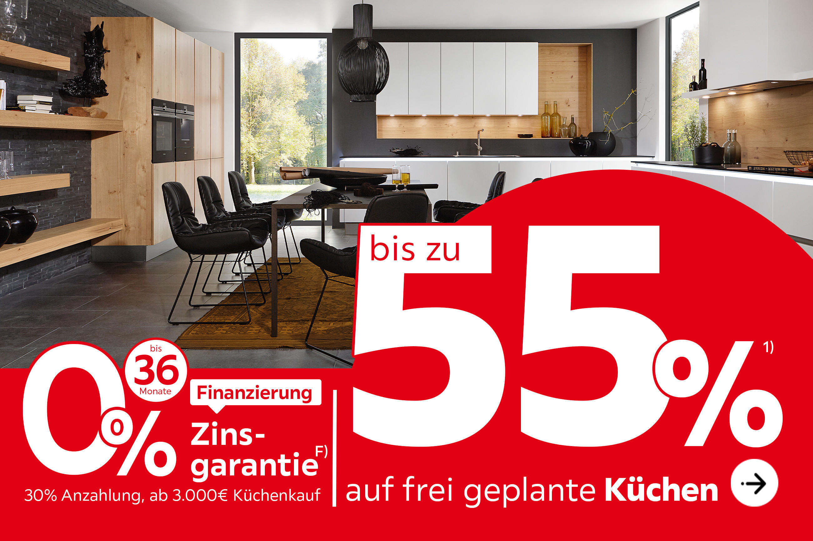 Bis zu 55% auf frei geplante Küchen, 0% Zinsgarantie, bis zu 36 Monate Finanzierung, 30% Anzahlung, ab 3.000€ Küchenkauf