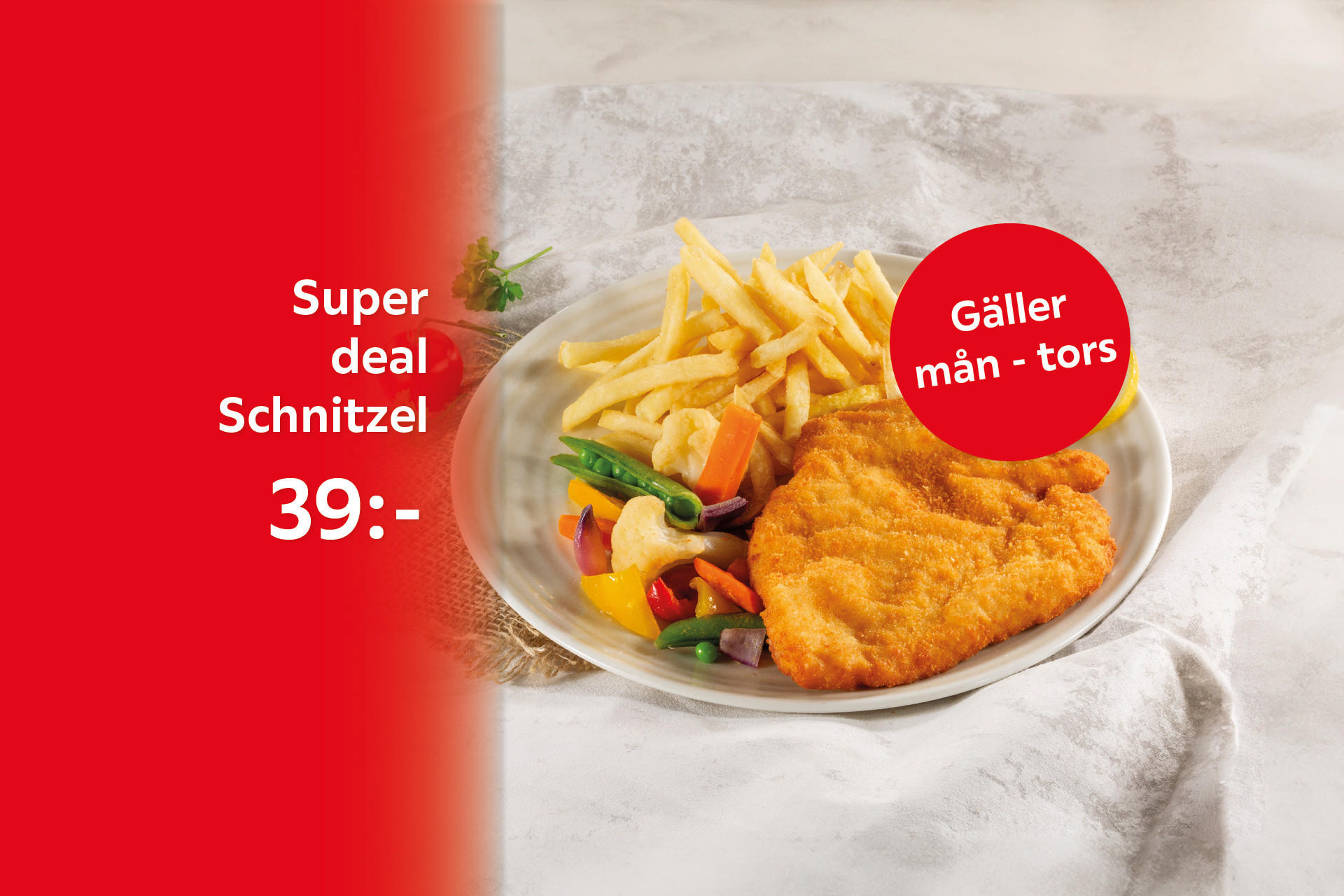 Super deal Schnitzes 39:- Gäller mån - tors