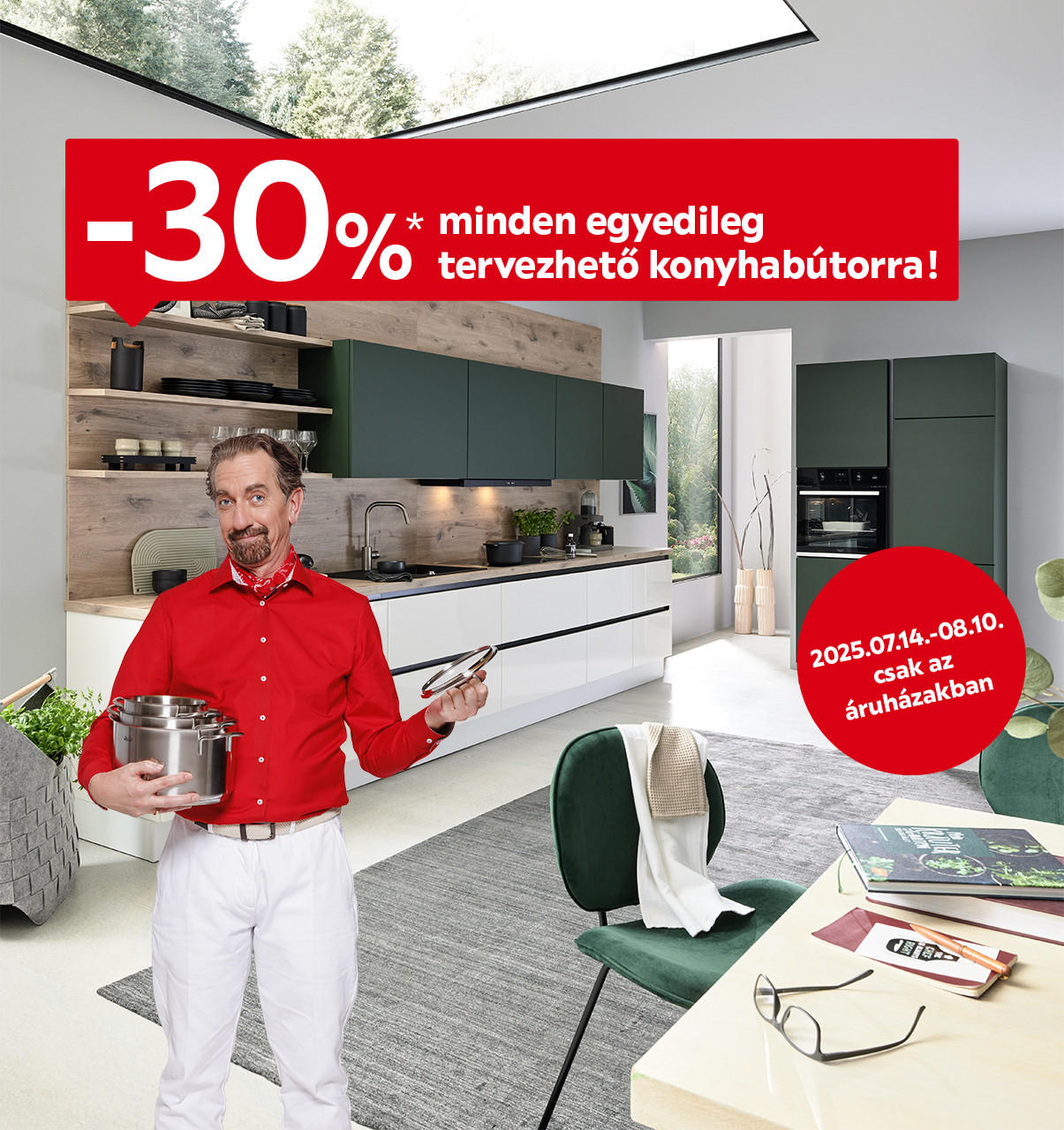 2025.07.14.- 08.10. között 30% kedvezményt adunk minden egyedileg tervezhető konyhabútorra áruházainkban. További információkért kattintson a „Kivételek és részletek” linkre.