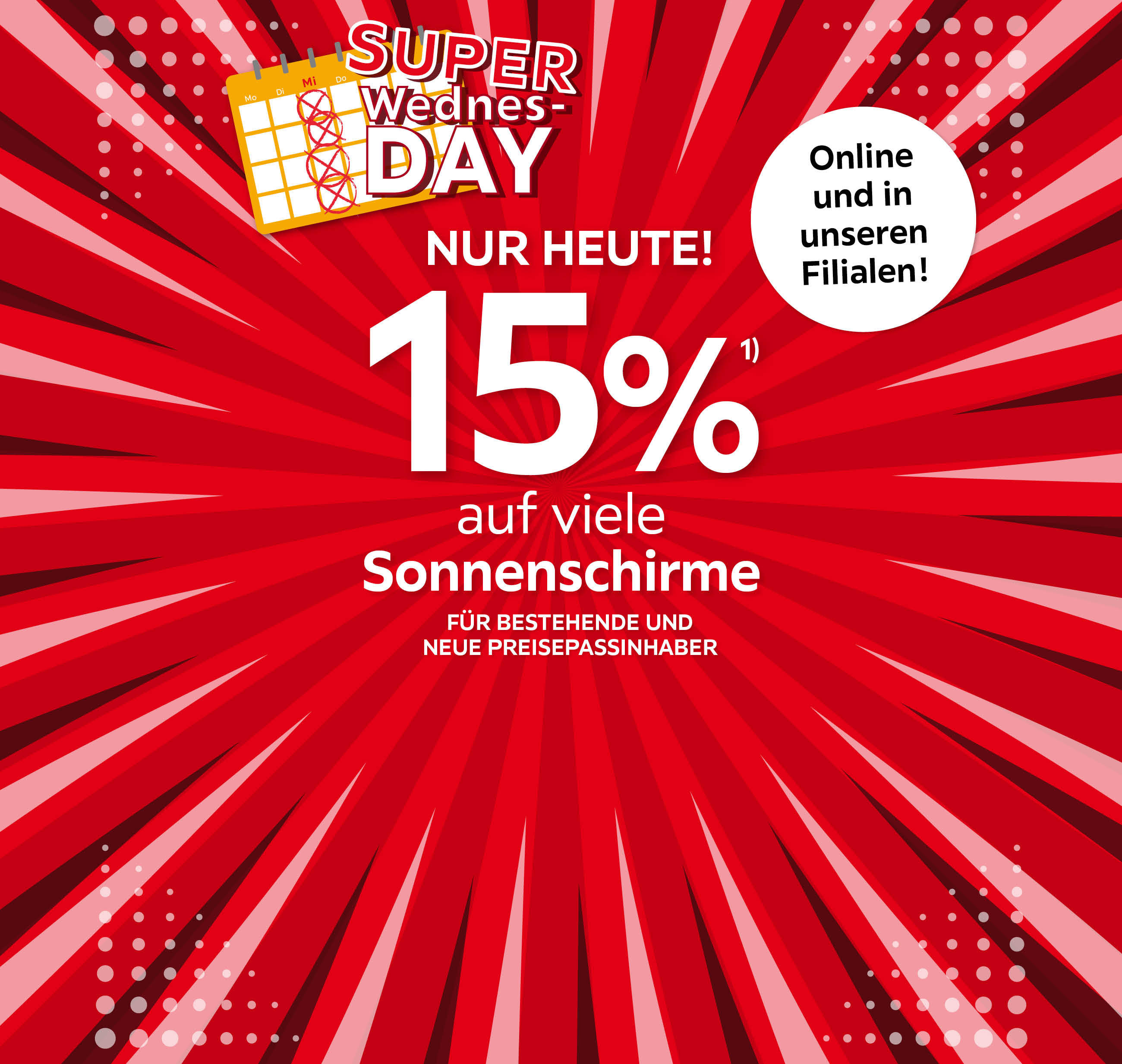 SUPER WEDNESDAY, NUR HEUTE! (15% auf viele Sonnenschirme); für bestehende und neue Preisepassinhaber; Online und in Ihrer Filiale!