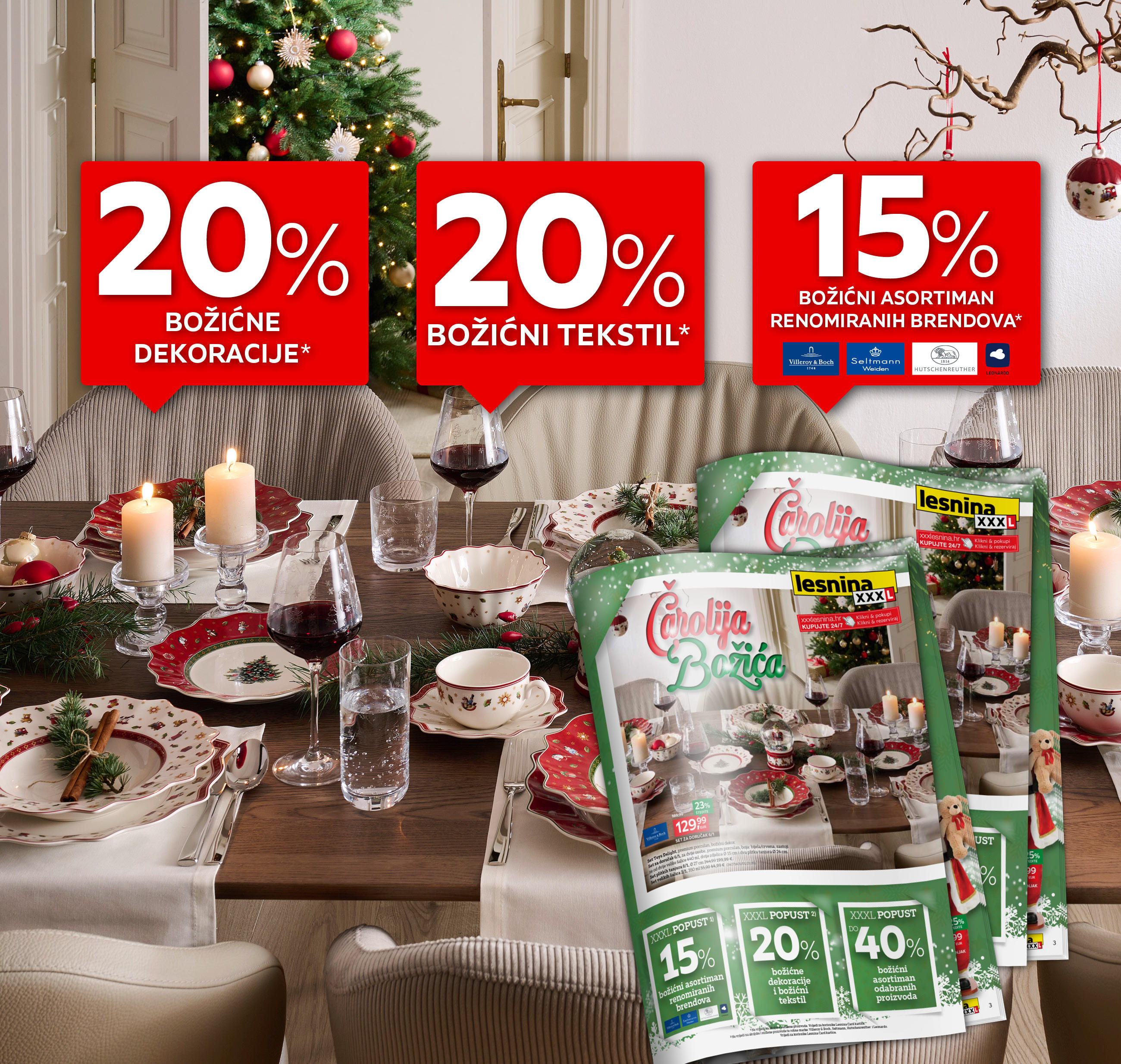 20% božićne dekoracije i tekstil, 15% božićni asortiman renomiranih brendova Villeroy & Boch, Seltman Weiden, Hutschenreuther i Leonardo*