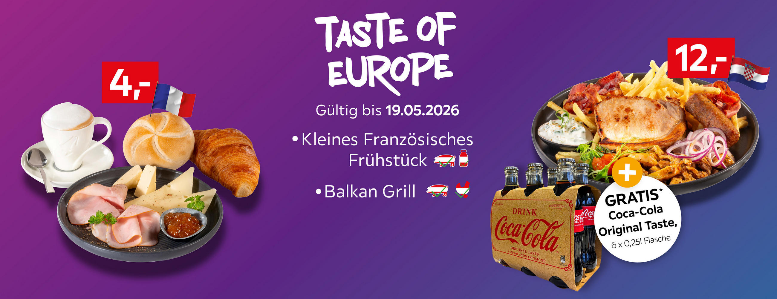Taste of Europe Gültig bis 19.05.2026 Kleines Französisches Frühstück Balkan Grill 4,- 12,- GRATIS Coca-Cola Original Taste, 6 x 0,25l Flasche*