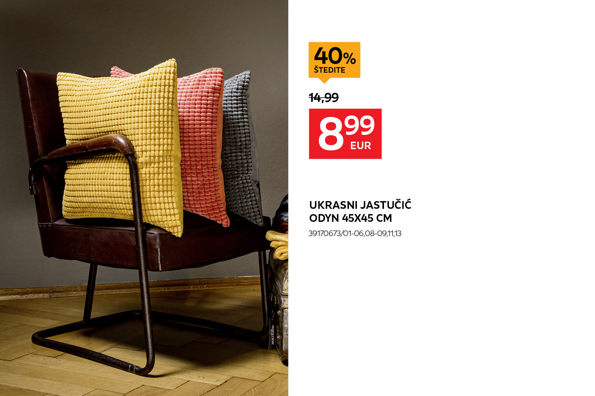ukrasni jastučić Odyn 45x45 cm 39170673/01-06,08-09,11,13 umjesto 14,99 € nova cijena 8,99 € Štedite 40%