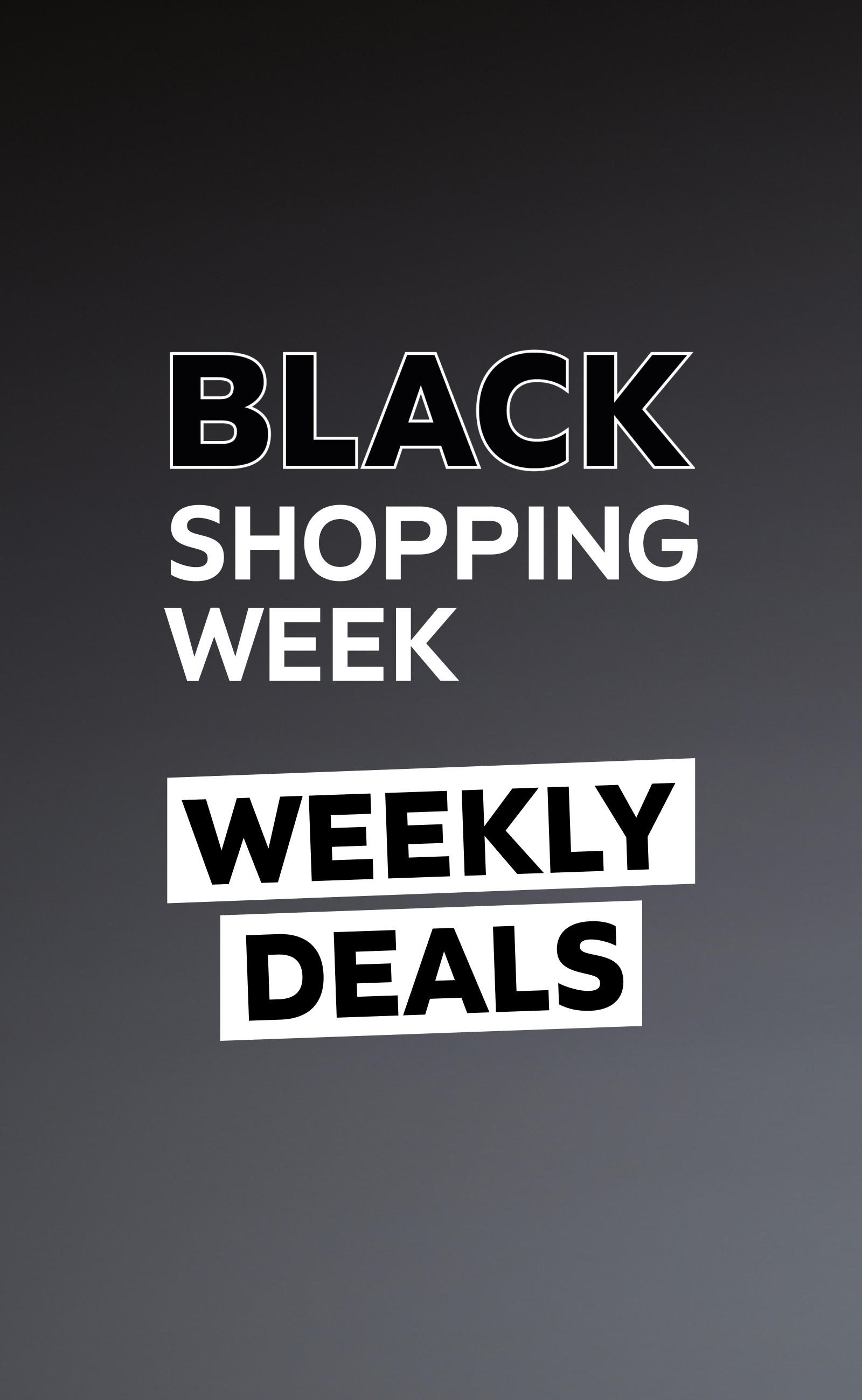 BLACK SHOPPING WEEK - WEEKLY DEALS