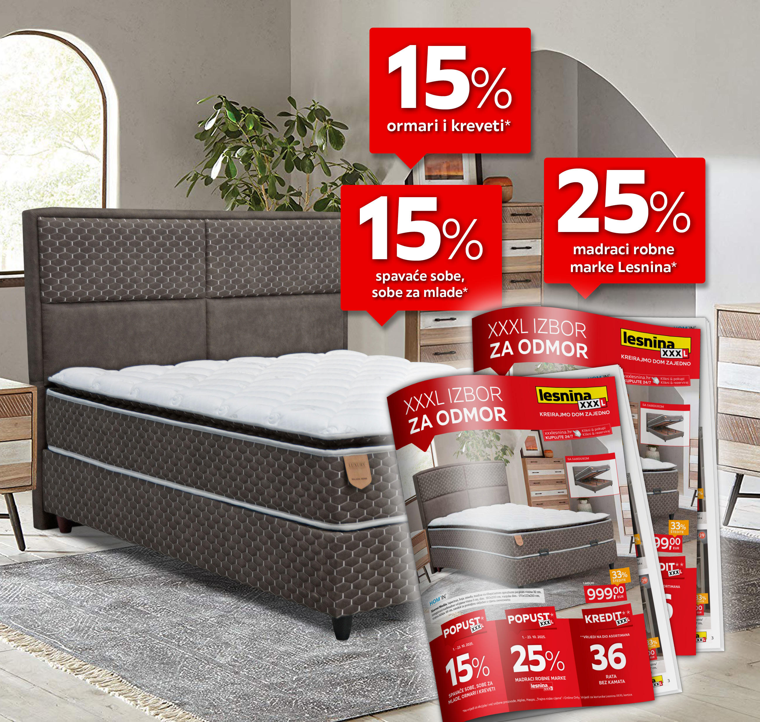 15% ormari i kreveti* 15% spavaće sobe, sobe za mlade* 25% madraci robne marke Lesnina*