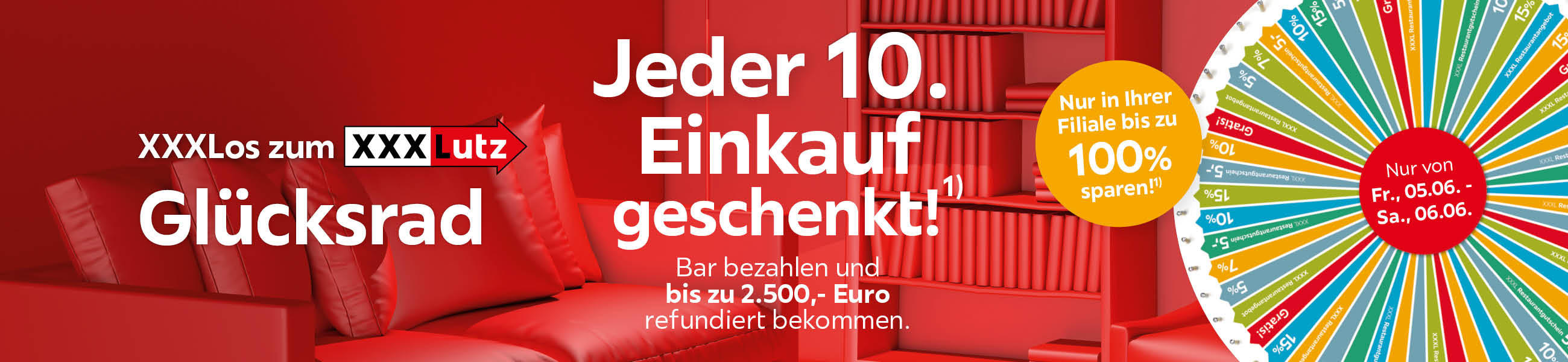 Jeder 10. Einkauf geschenkt! Bar bezahlen und bis zu 2.500,- Euro refundiert bekommen; Nur in Ihrer Filiale bis zu 